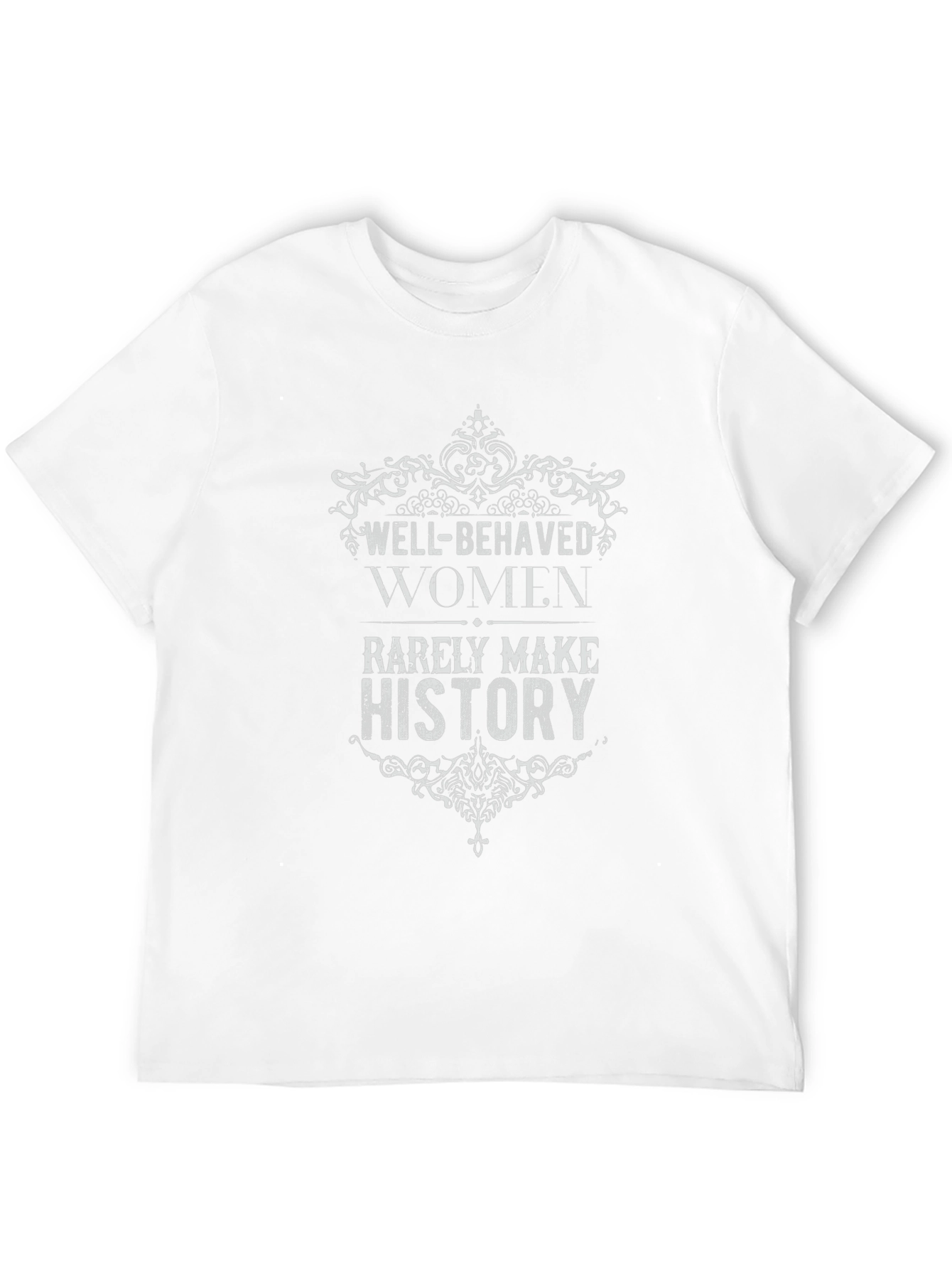 Well-Behaved Women Rarely Make History Graphic Tee