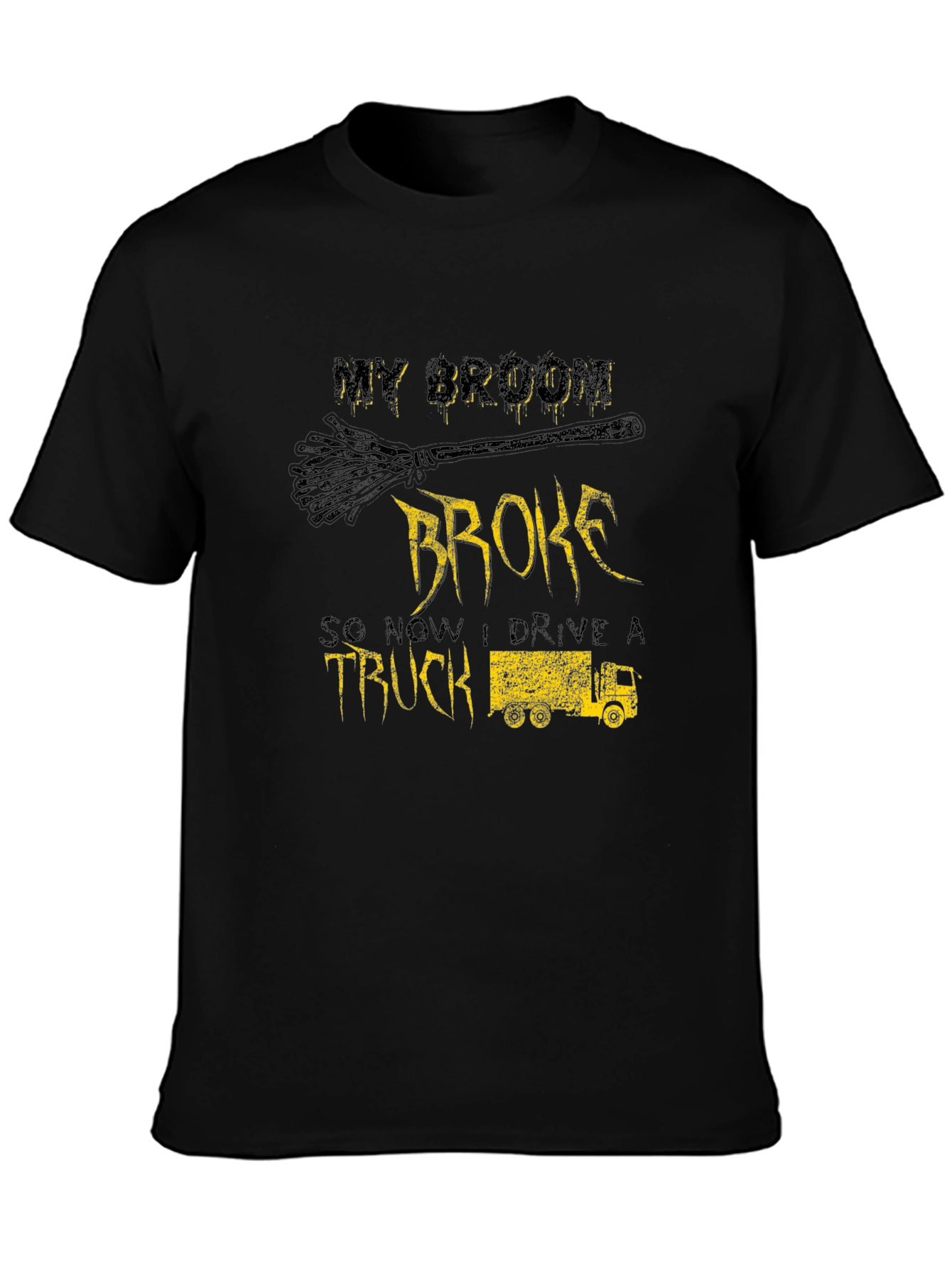 My Broom Broke Now I Drive a Truck T-Shirt
