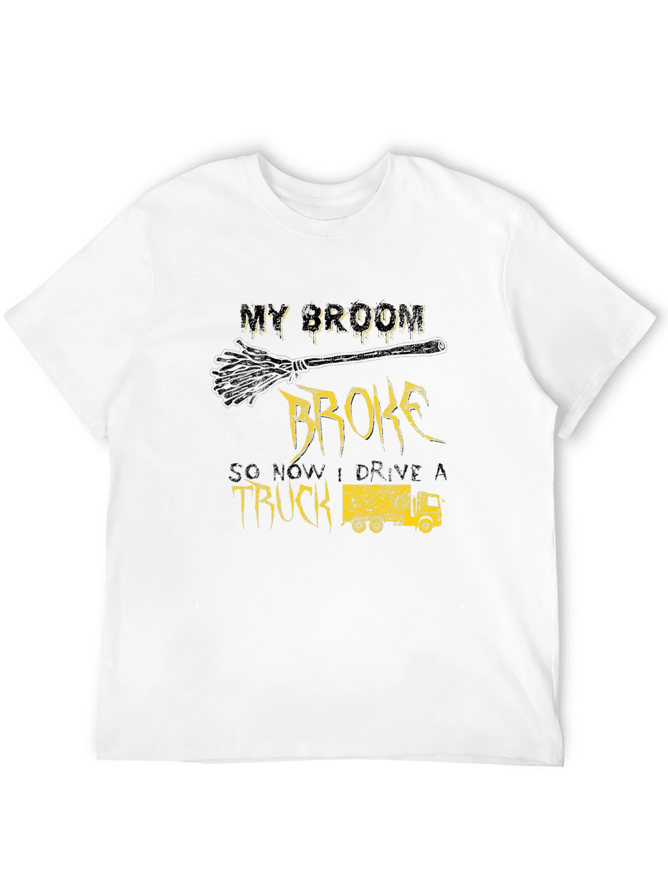 My Broom Broke Now I Drive a Truck T-Shirt