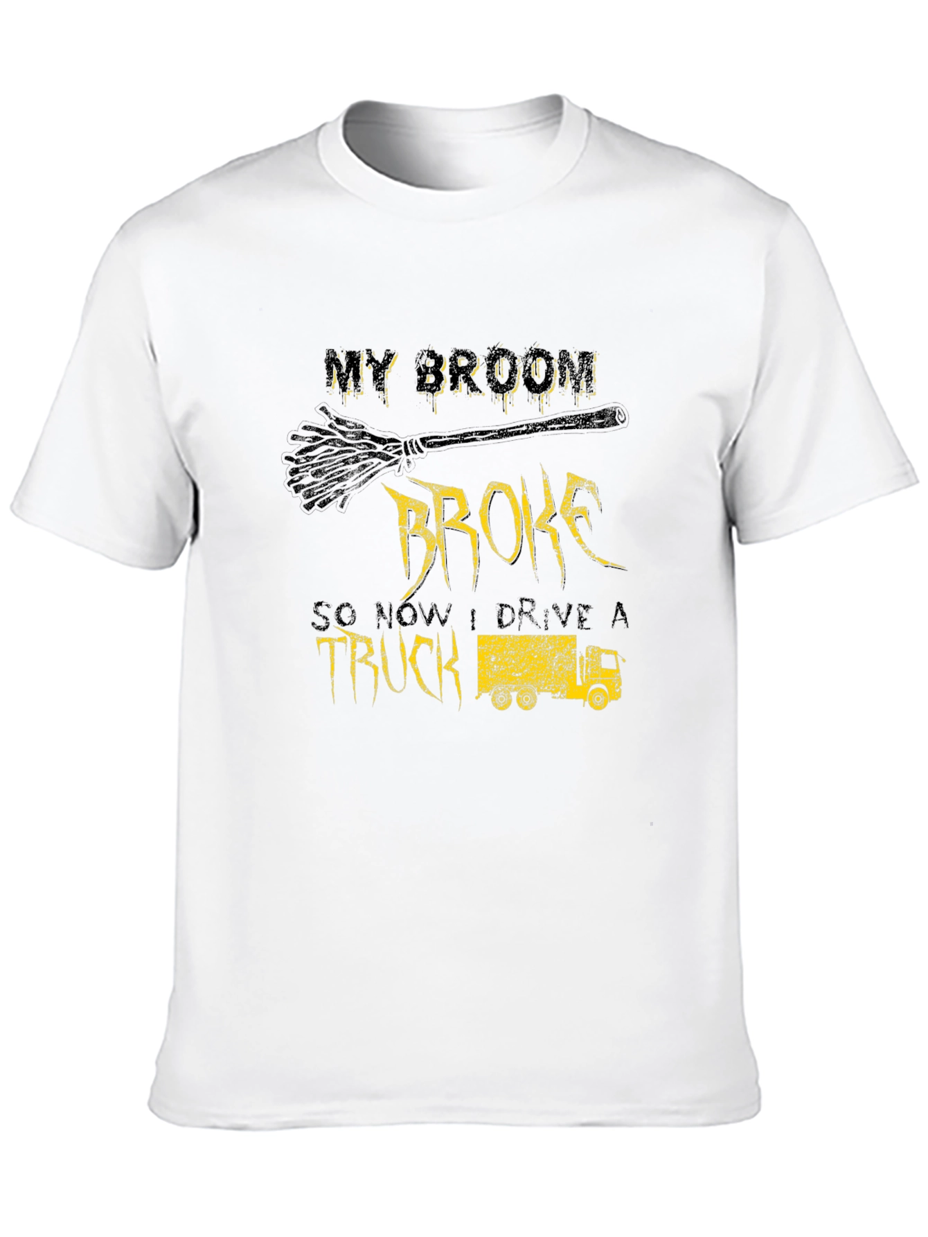 My Broom Broke Now I Drive a Truck T-Shirt