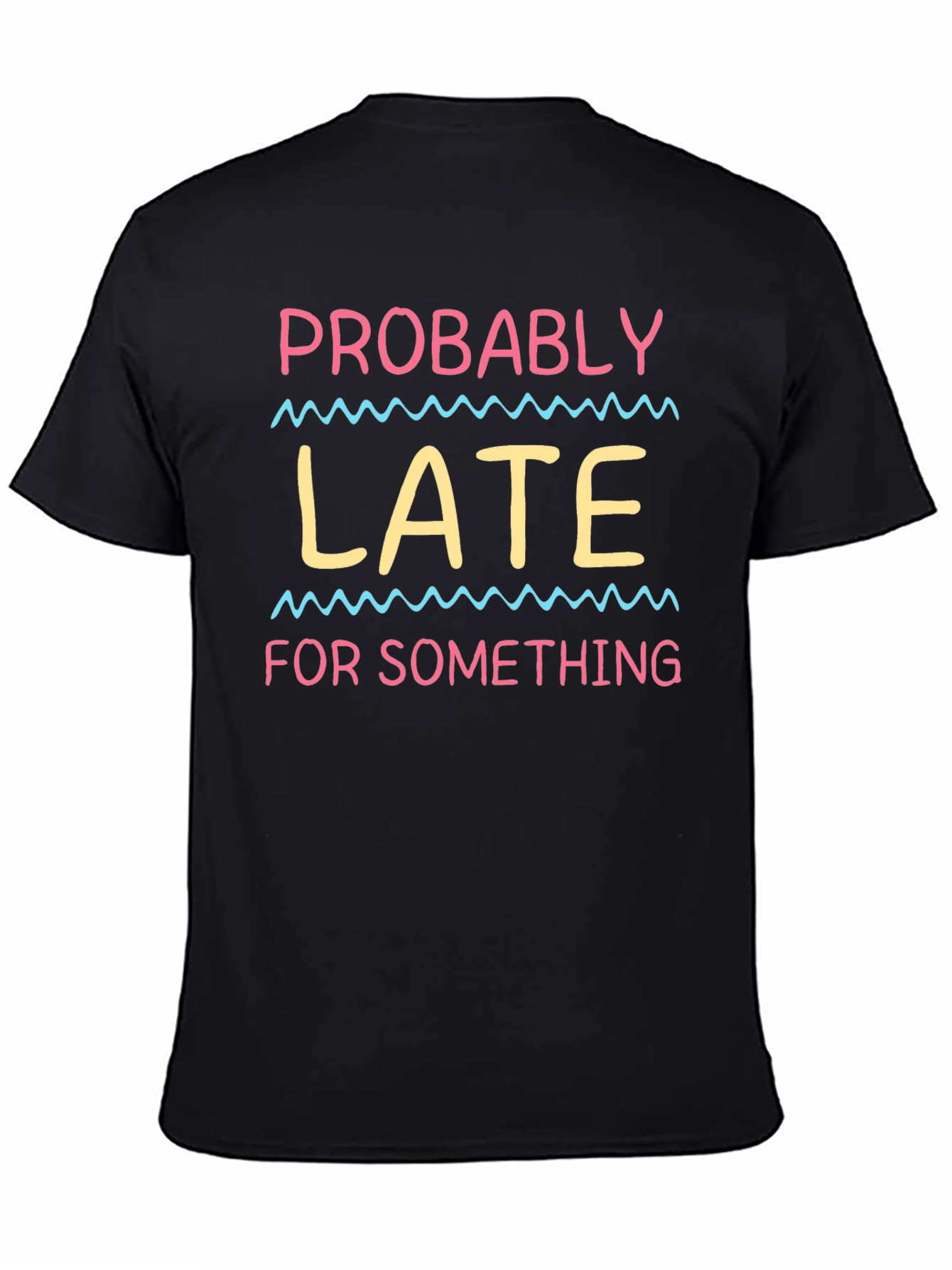 Probably Late T-Shirt - Funny Novelty Tee