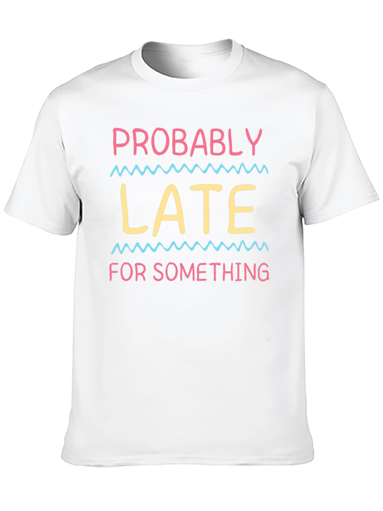 Probably Late T-Shirt - Funny Novelty Tee