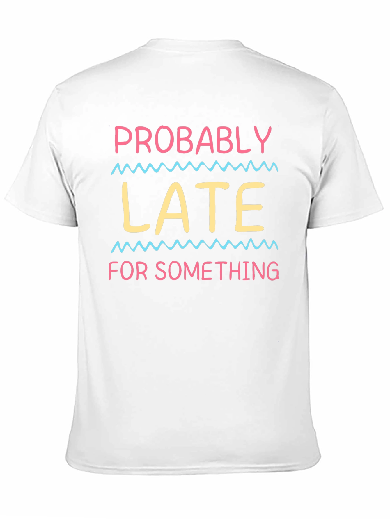 Probably Late T-Shirt - Funny Novelty Tee