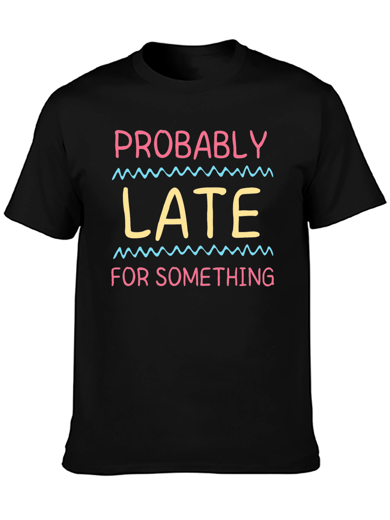 Probably Late T-Shirt - Funny Novelty Tee