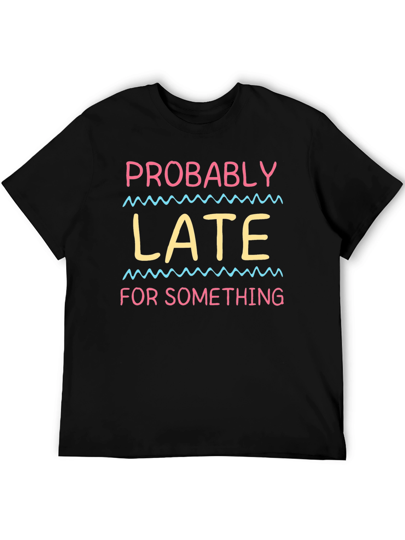 Probably Late T-Shirt - Funny Novelty Tee