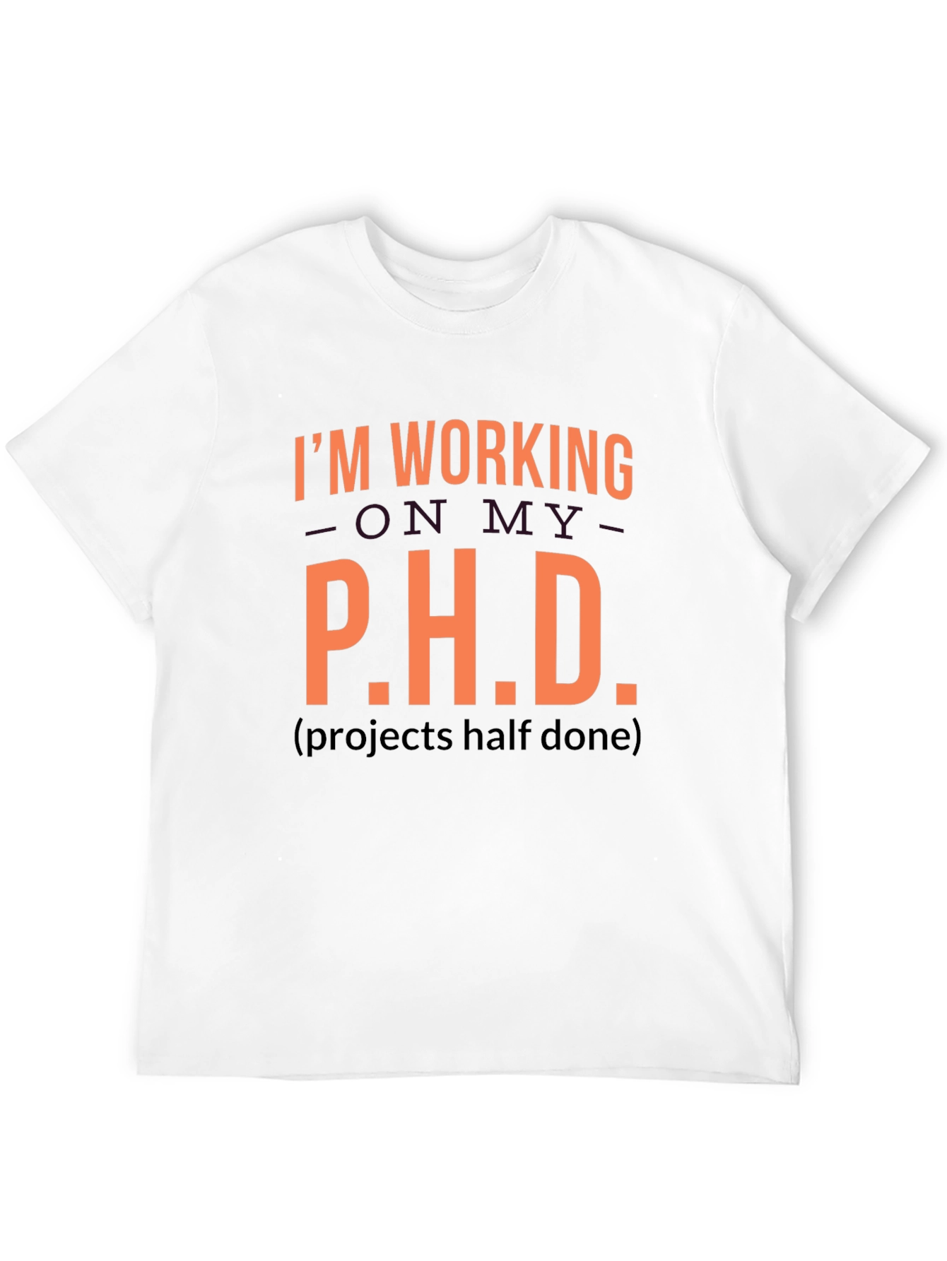 Funny P.H.D. Projects Half Done Graphic Tee