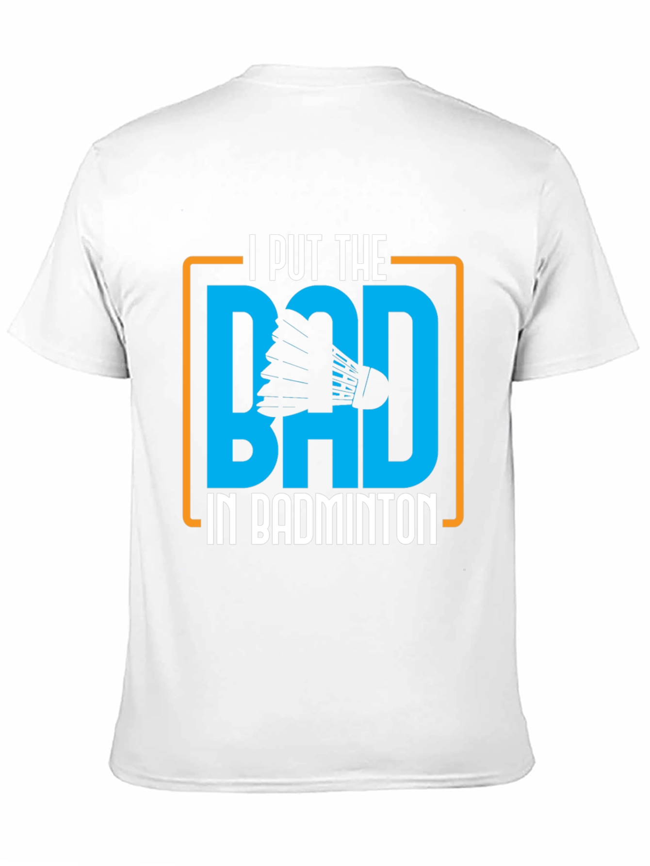 Badminton Graphic Tee - I Put the BAD