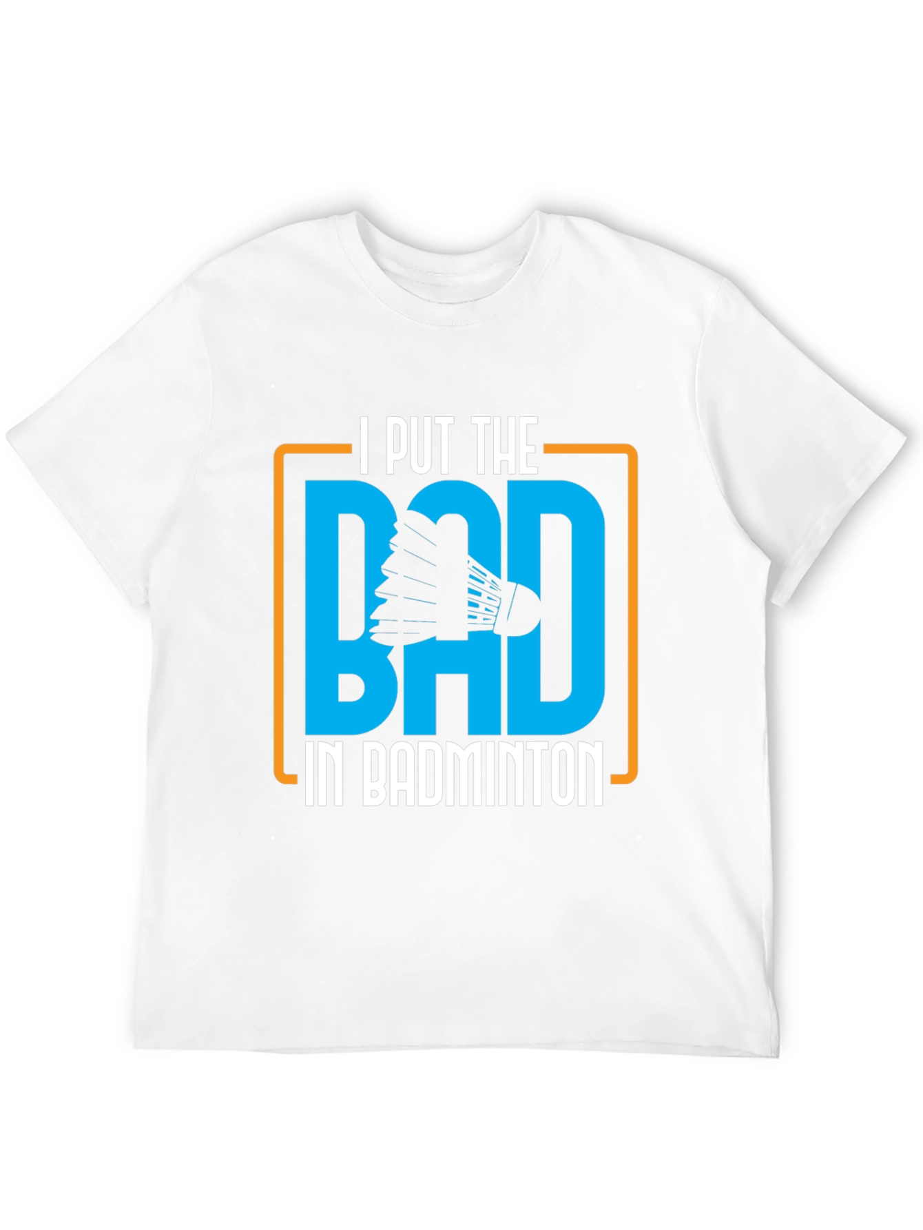 Badminton Graphic Tee - I Put the BAD