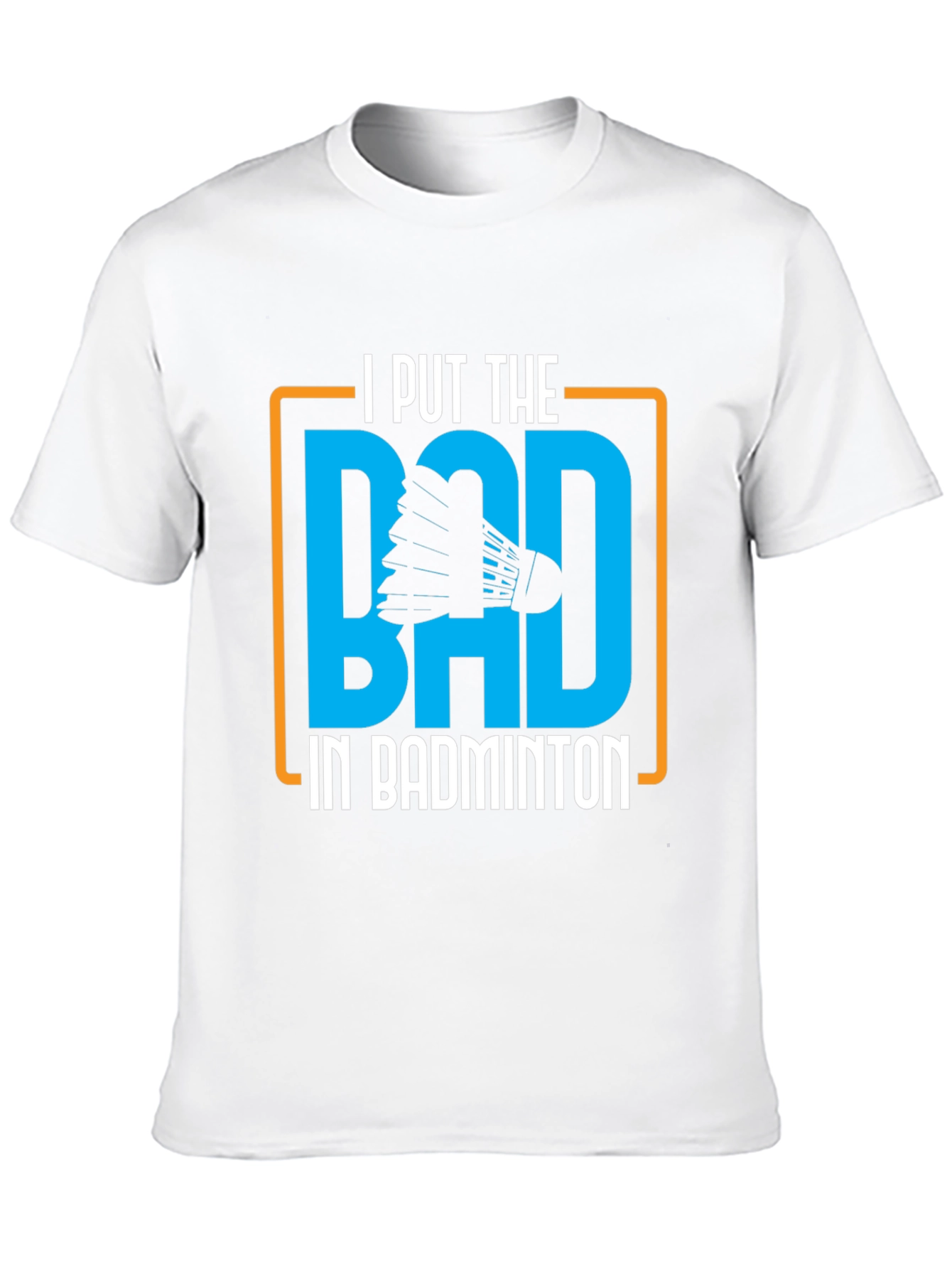 Badminton Graphic Tee - I Put the BAD
