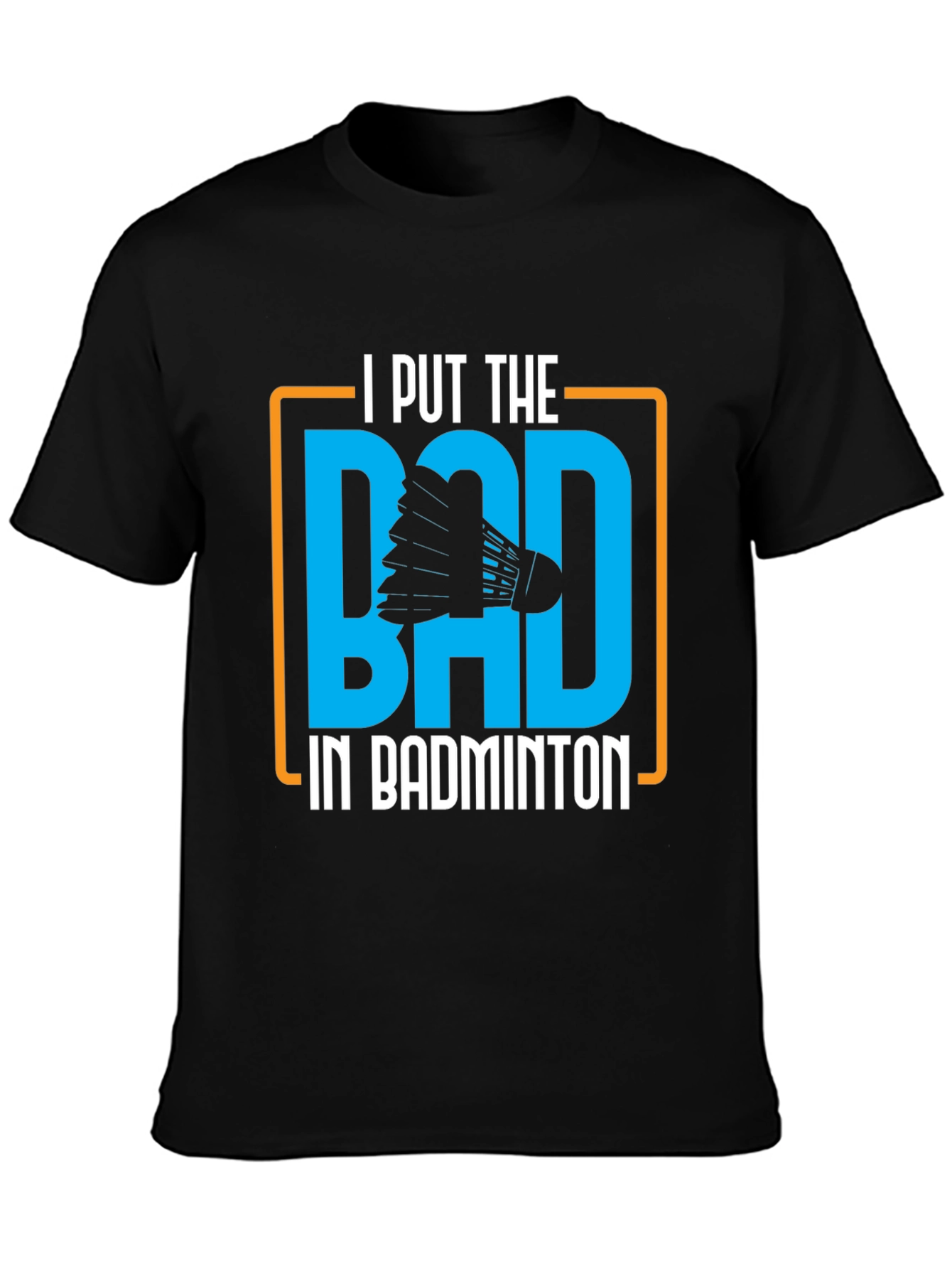 Badminton Graphic Tee - I Put the BAD