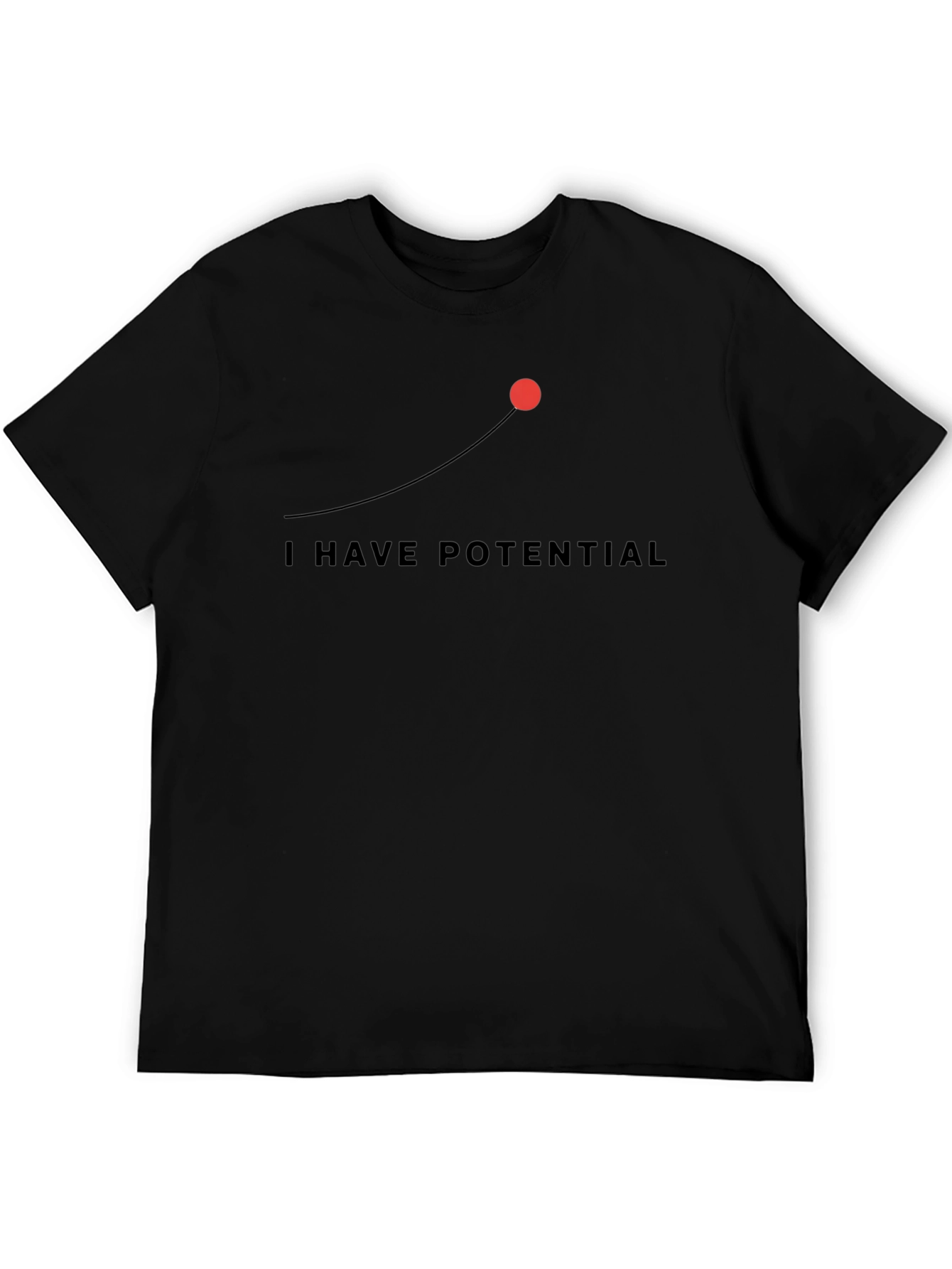 I Have Potential Graphic Tee - Motivational Mens T-Shirt