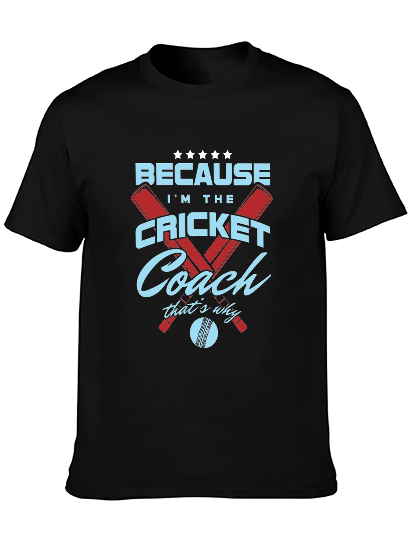 Cricket Coach T-Shirt - Because Im The...