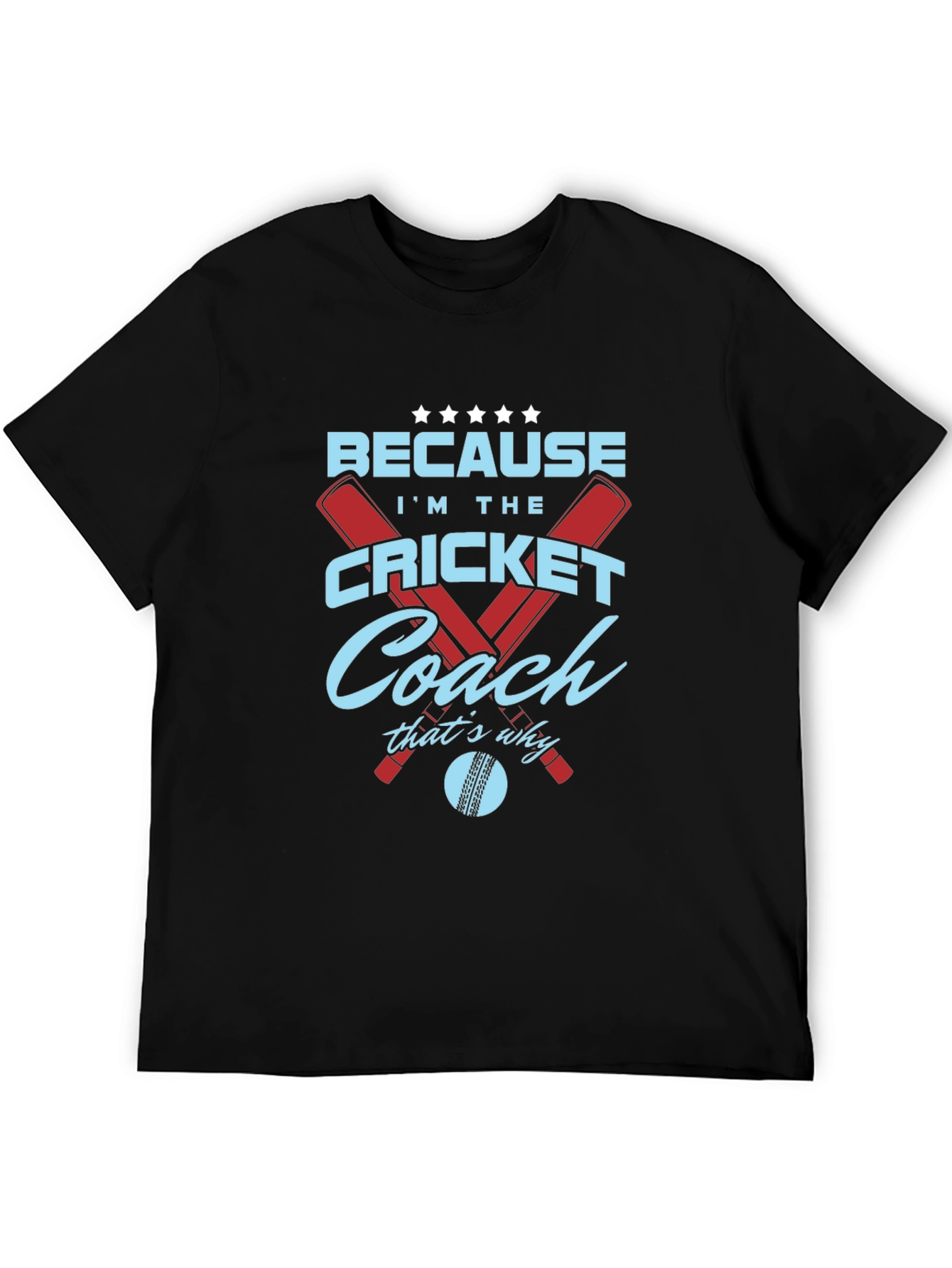 Cricket Coach T-Shirt - Because Im The...