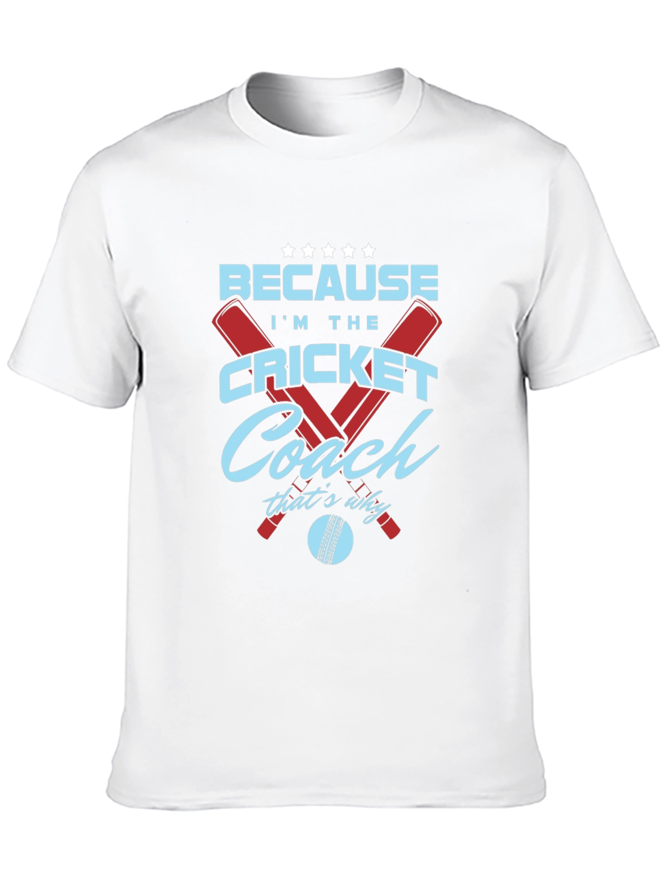 Cricket Coach T-Shirt - Because Im The...