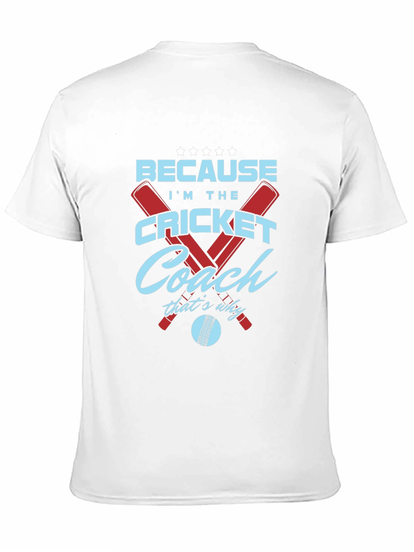 Cricket Coach T-Shirt - Because Im The...