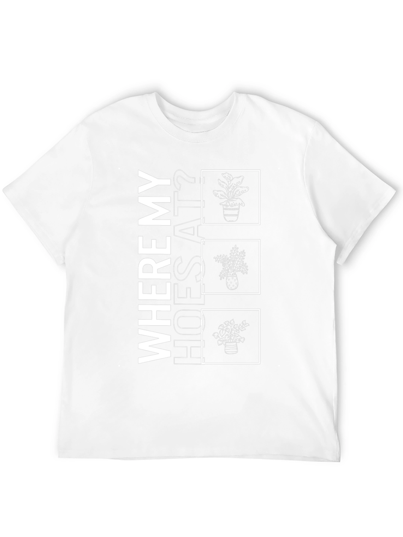 Where My Hoes At? Plant T-Shirt