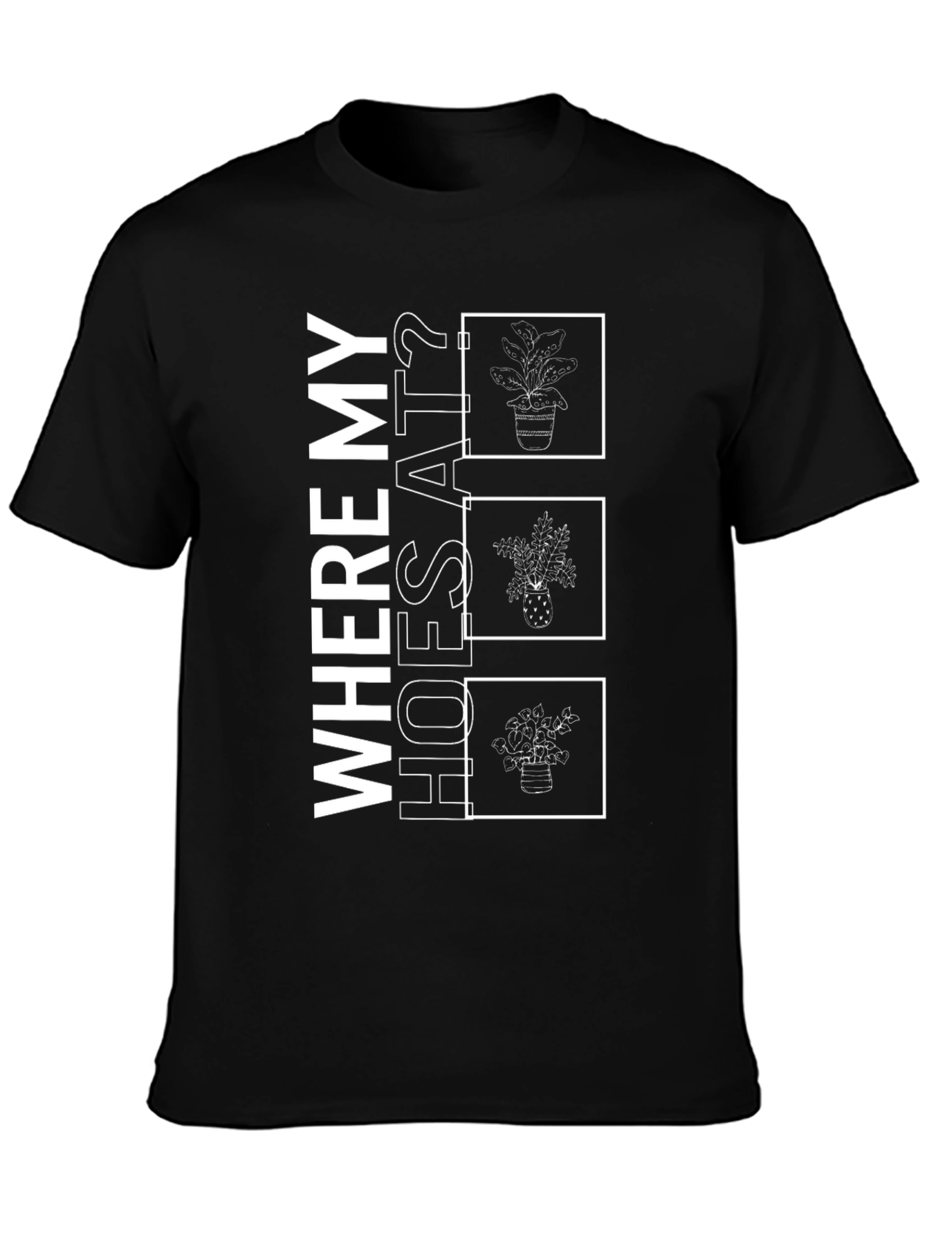 Where My Hoes At? Plant T-Shirt