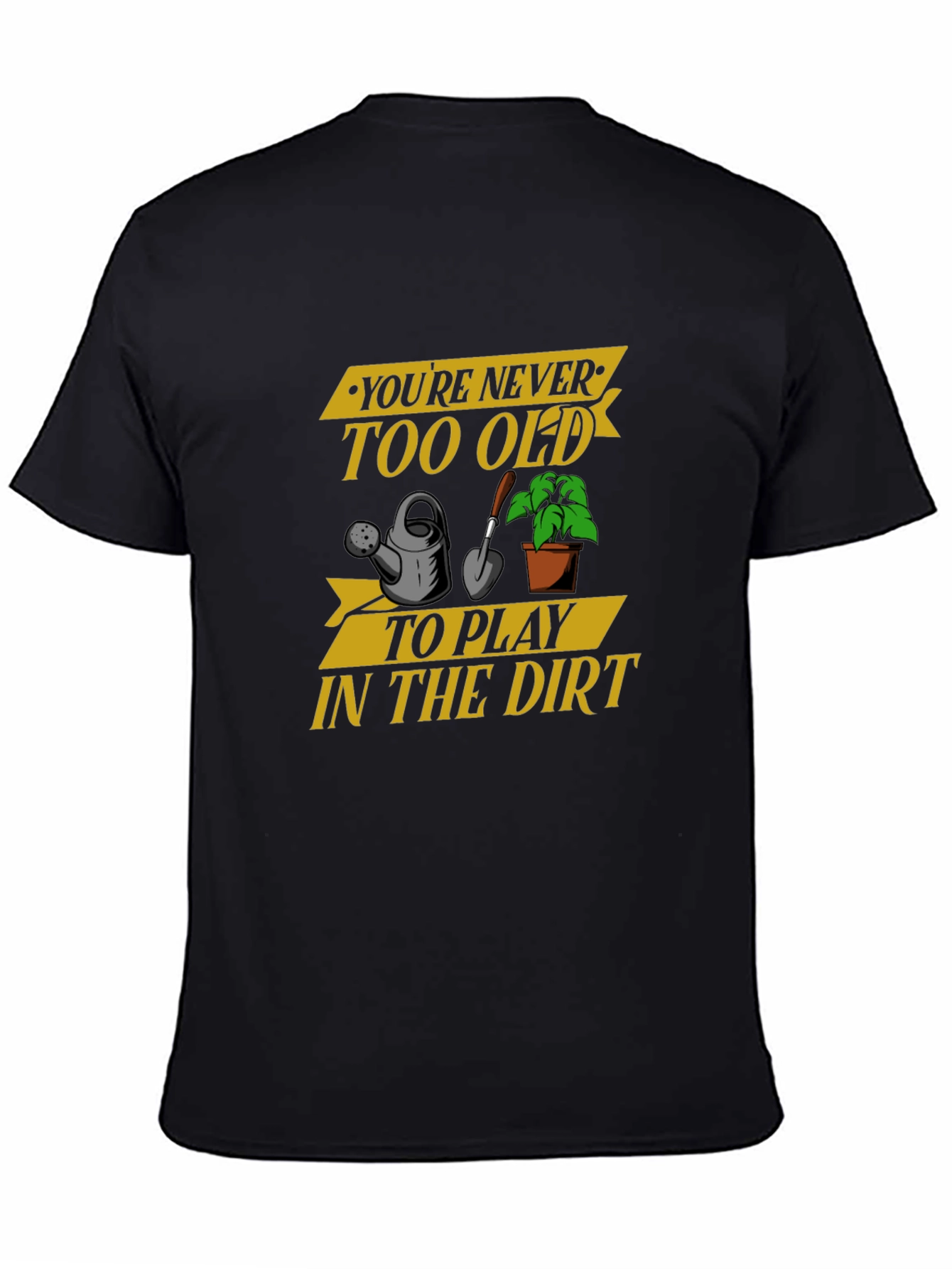 Youre Never Too Old Gardening T-Shirt