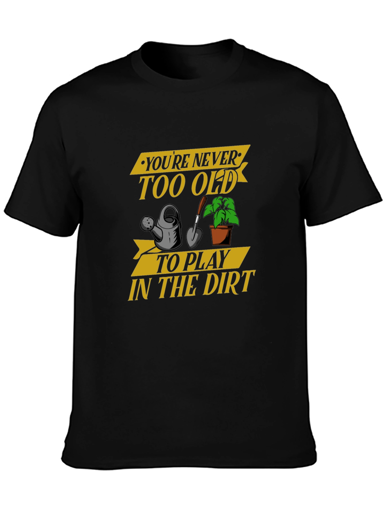 Youre Never Too Old Gardening T-Shirt