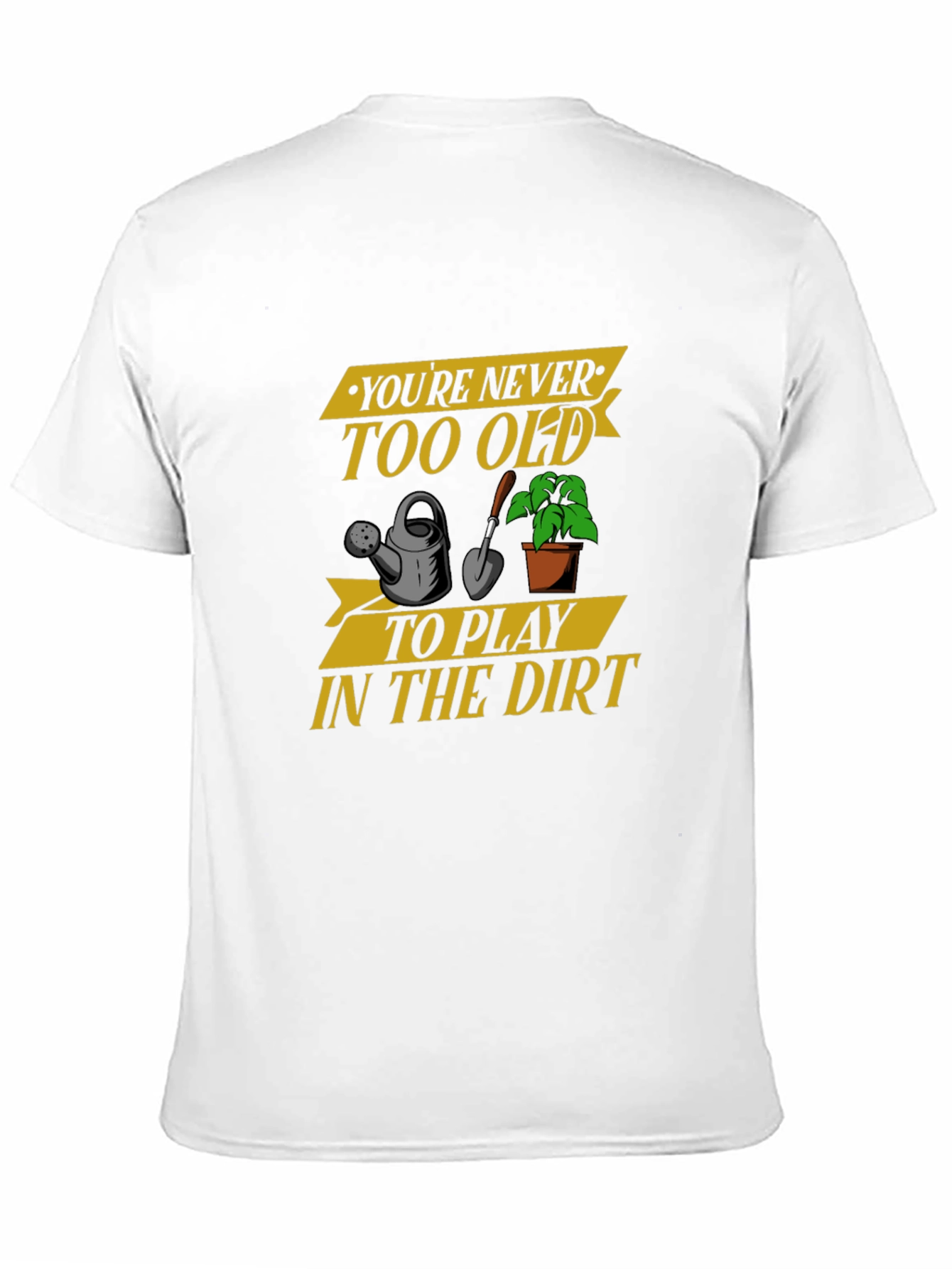 Youre Never Too Old Gardening T-Shirt