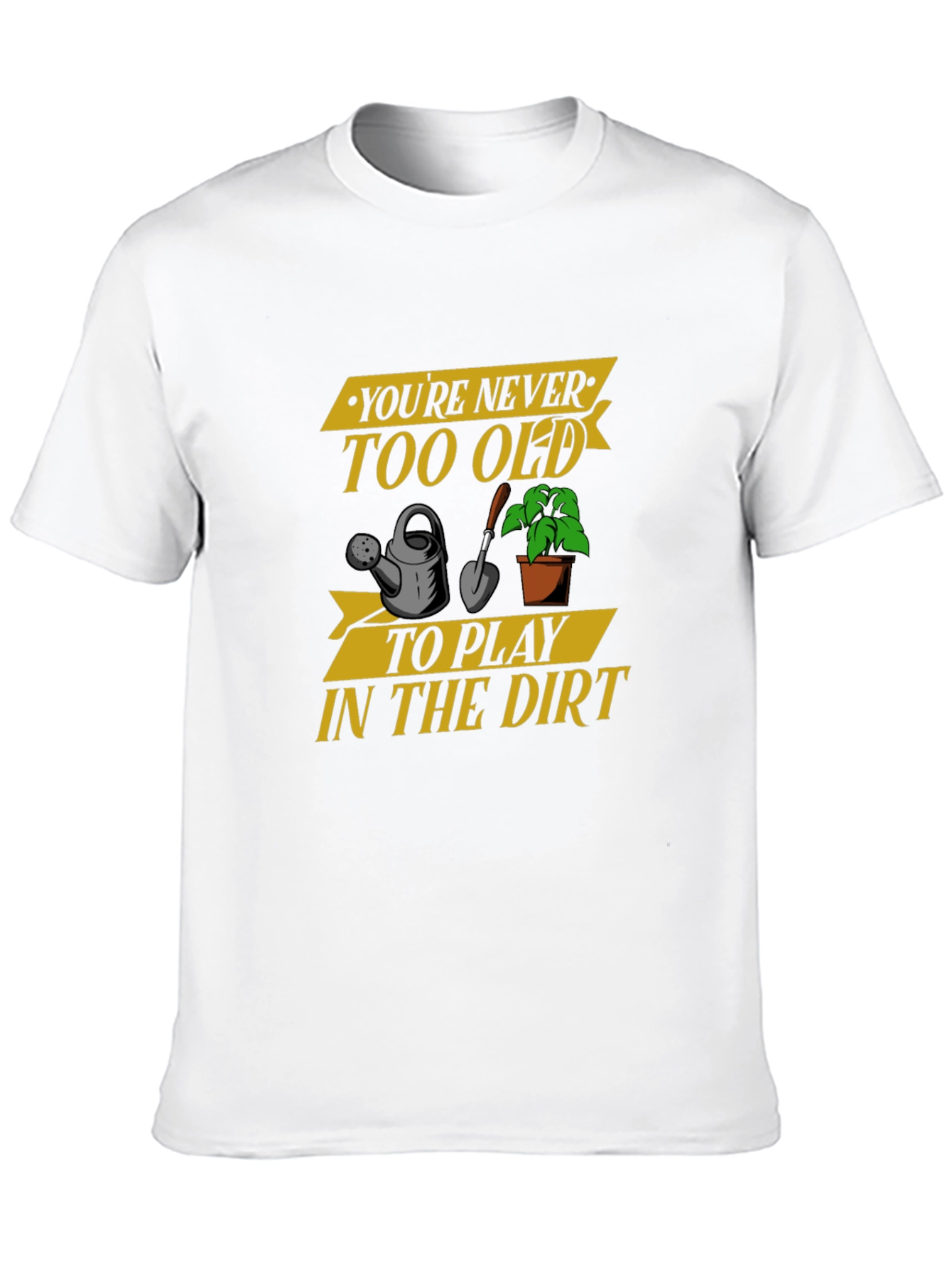 Youre Never Too Old Gardening T-Shirt