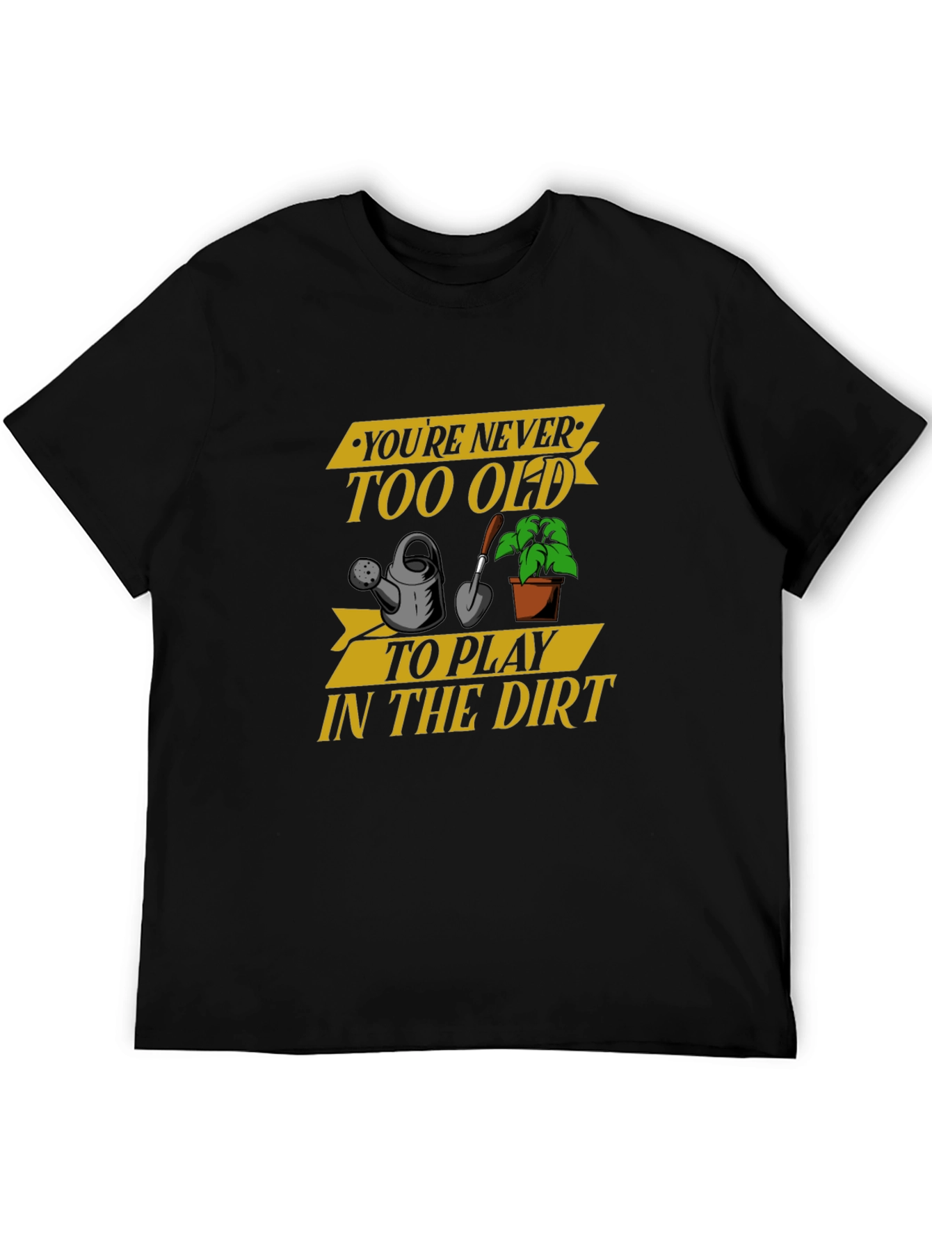 Youre Never Too Old Gardening T-Shirt