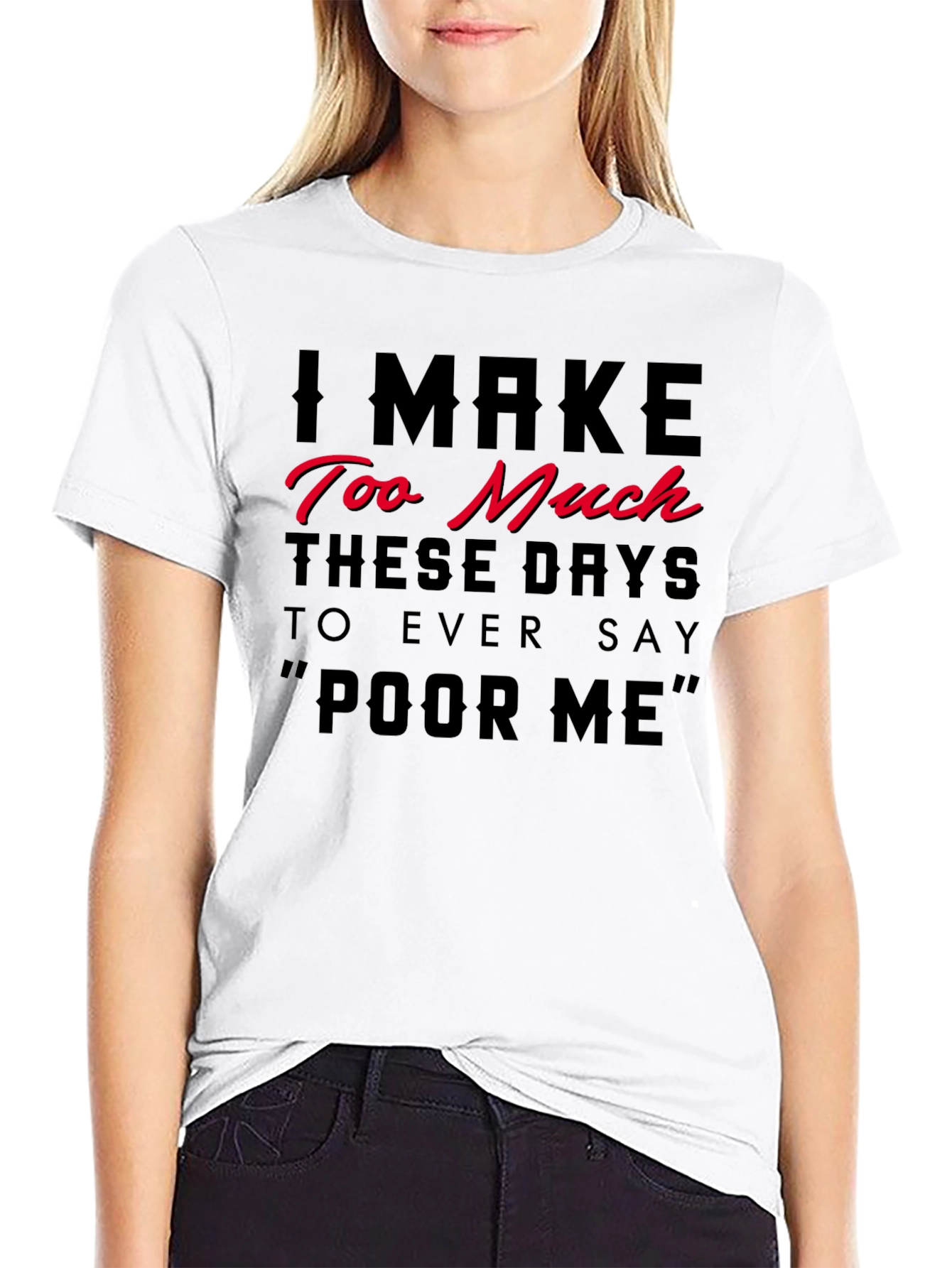 I Make Too Much Funny Statement T-Shirt