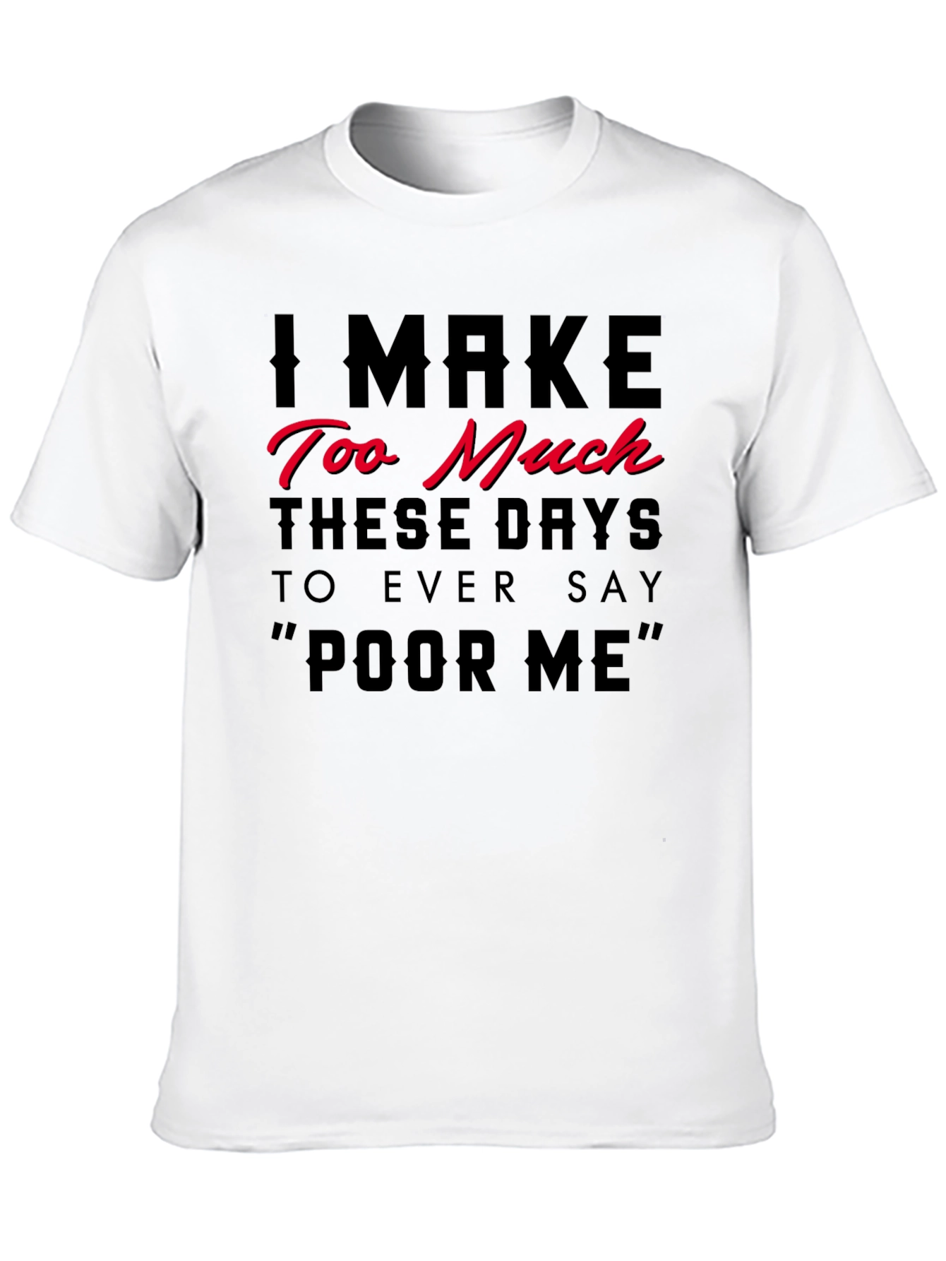 I Make Too Much Funny Statement T-Shirt