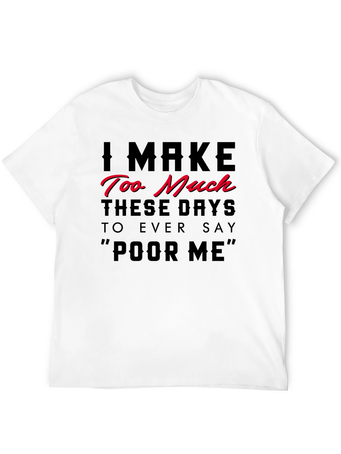 I Make Too Much Funny Statement T-Shirt