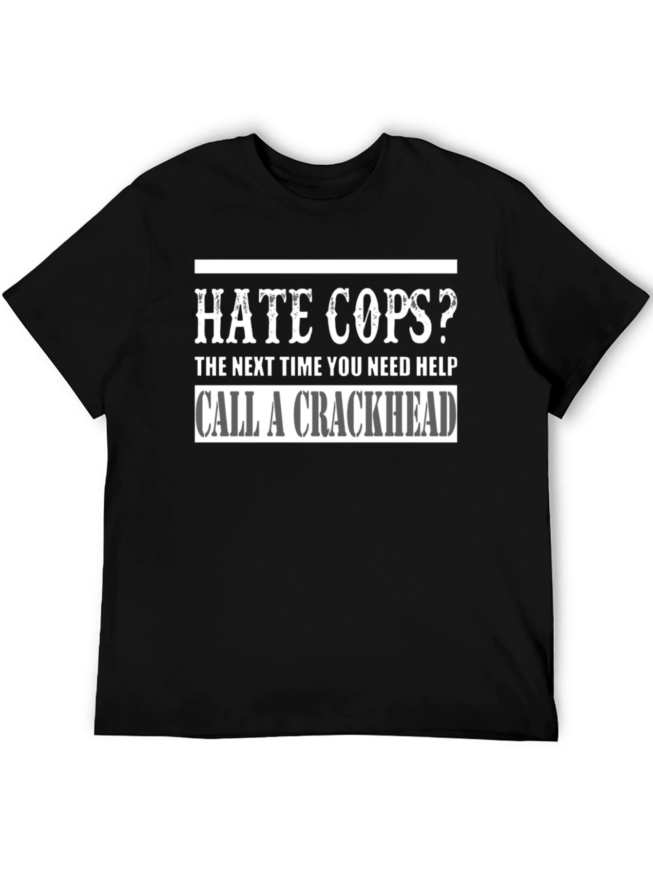 Hate Cops? Call a Crackhead Graphic T-Shirt