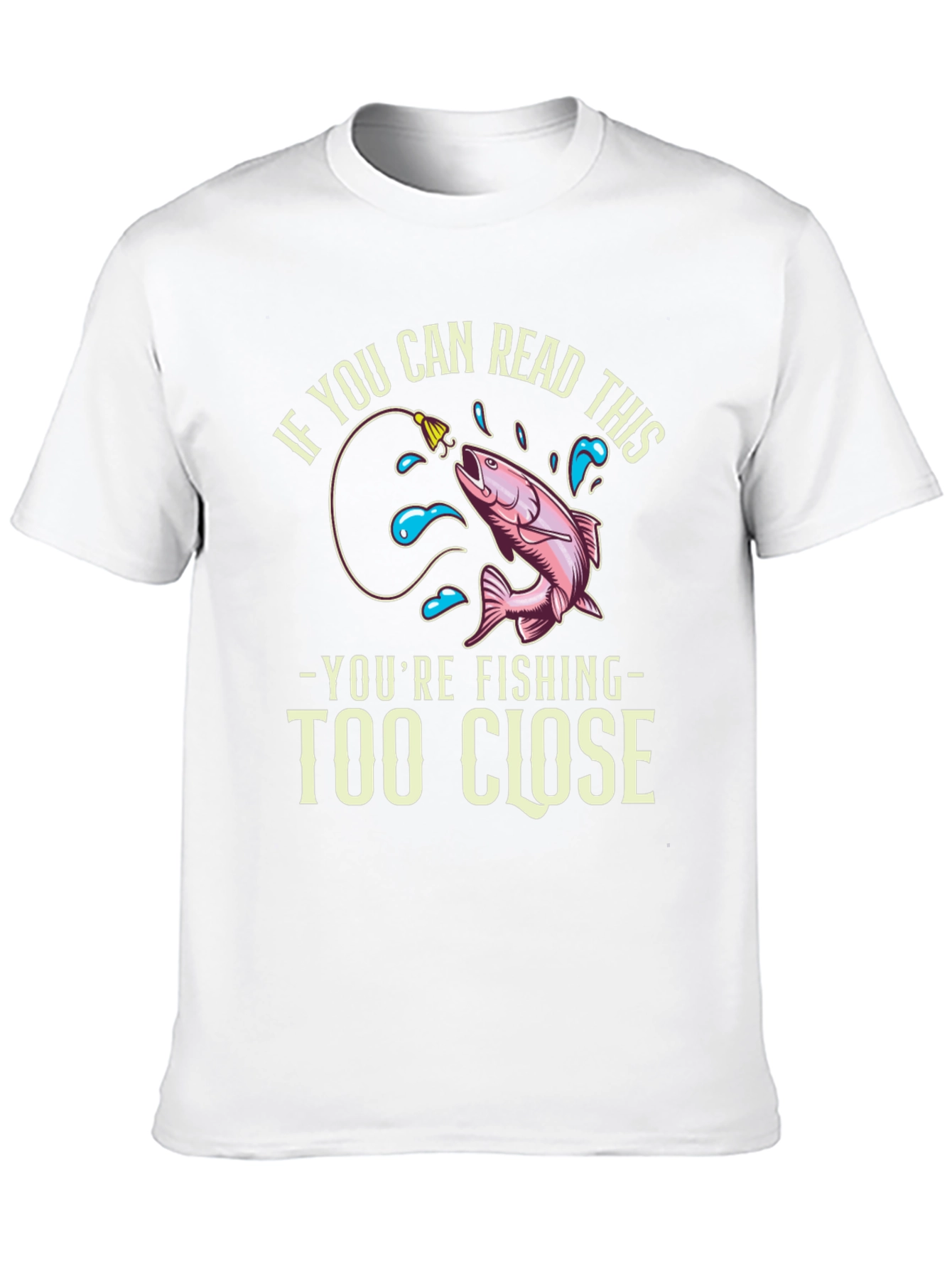 Funny Fishing T-Shirt - Read This Youre Too Close!