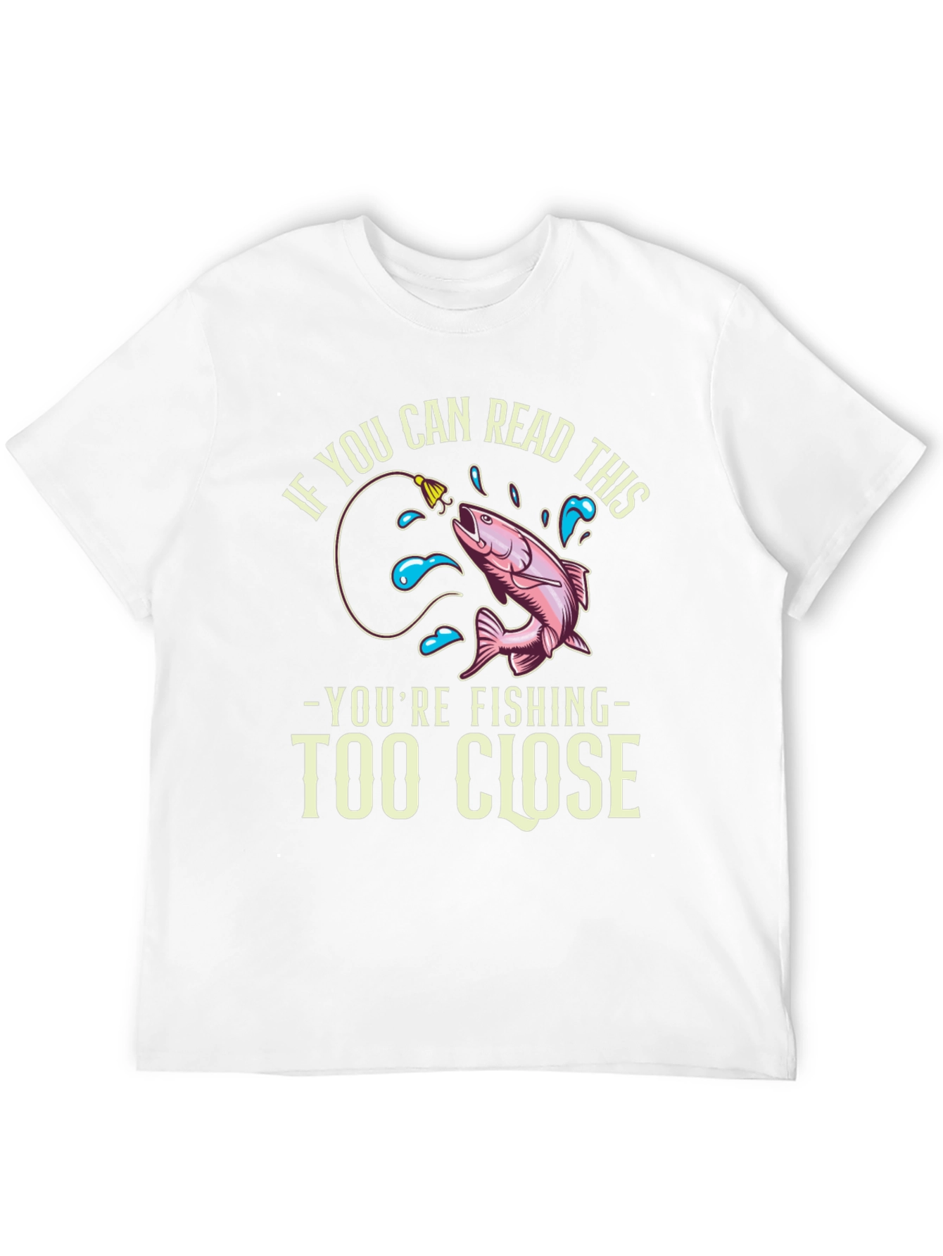 Funny Fishing T-Shirt - Read This Youre Too Close!
