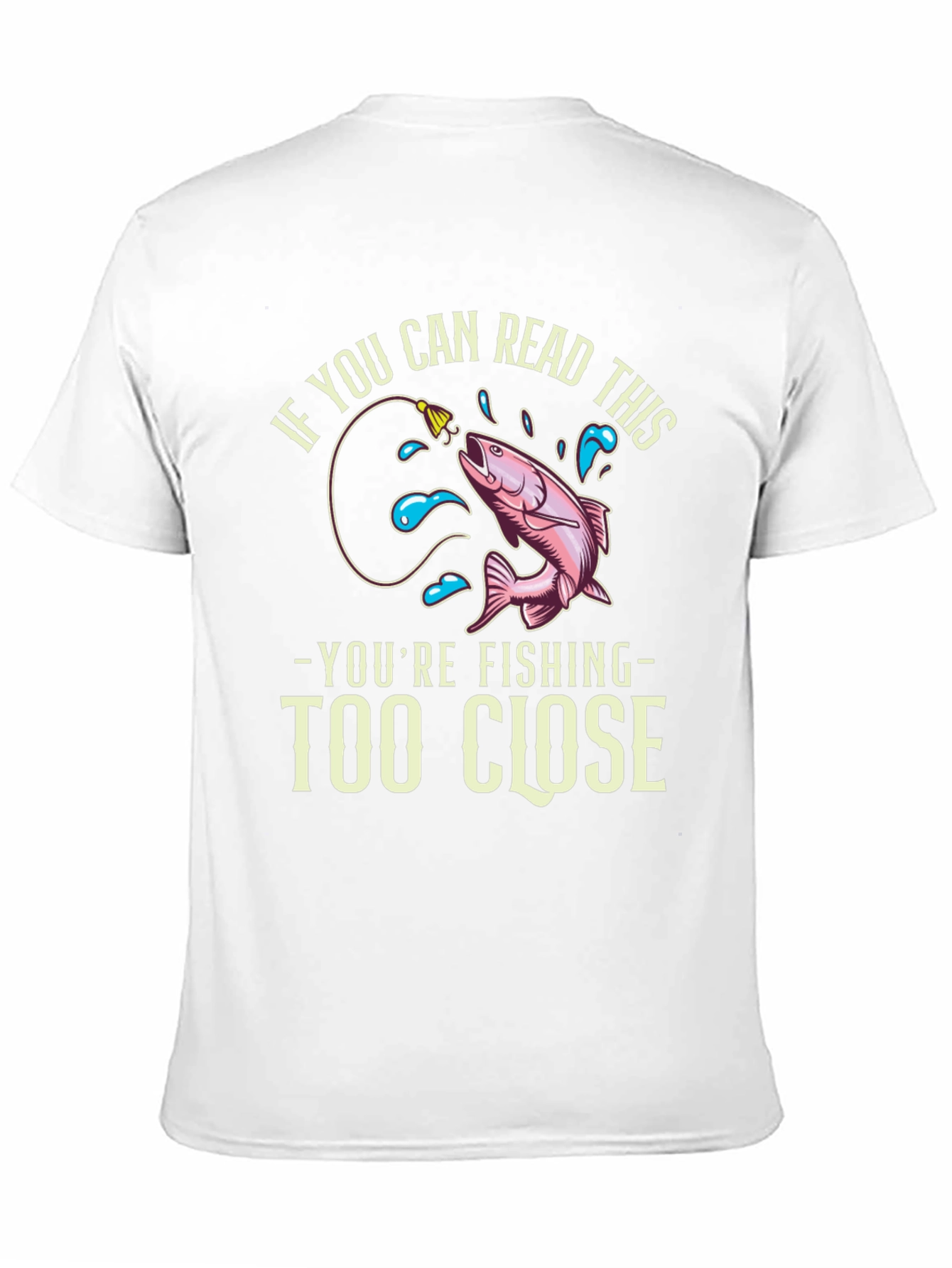 Funny Fishing T-Shirt - Read This Youre Too Close!