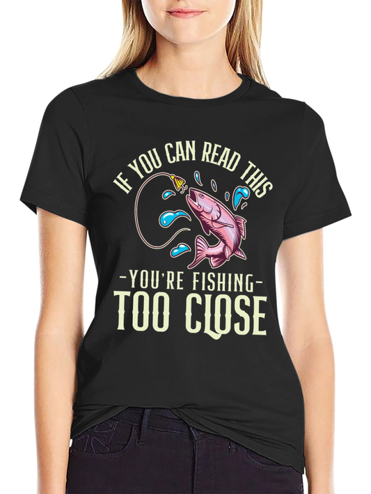 Funny Fishing T-Shirt - Read This Youre Too Close!