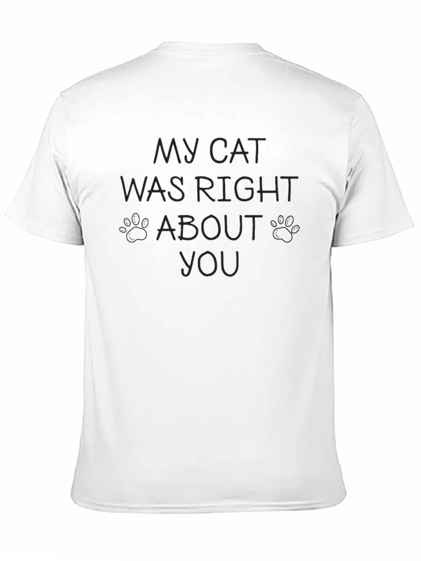 My Cat Was Right About You - Graphic T-Shirt