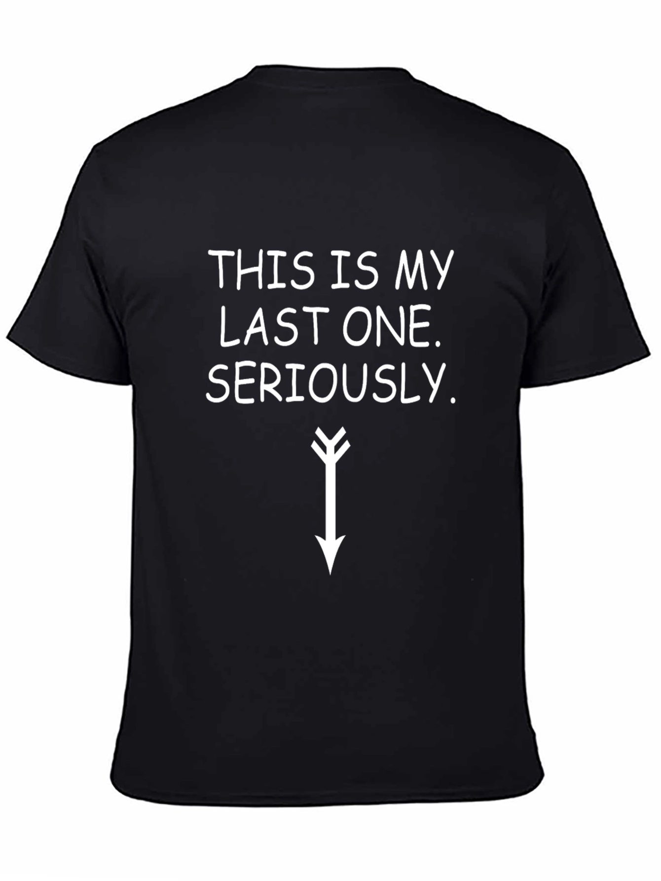 Funny T-Shirt: This is My Last One... Seriously