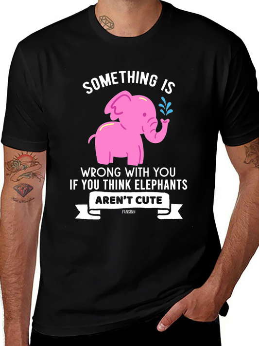 Elephant Lover T-Shirt - Something is Wrong With You