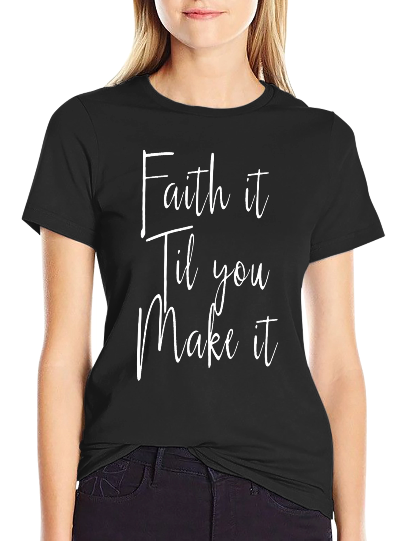 Faith it Til You Make it T-Shirt