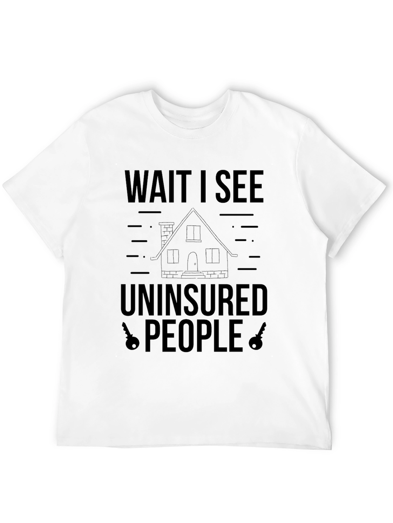 Wait I See Uninsured People T-Shirt