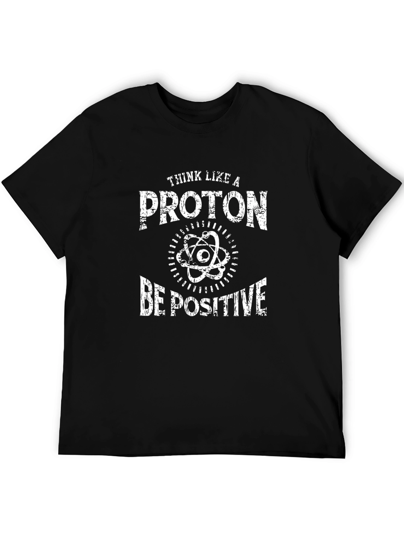 Think Like a Proton Be Positive T-Shirt