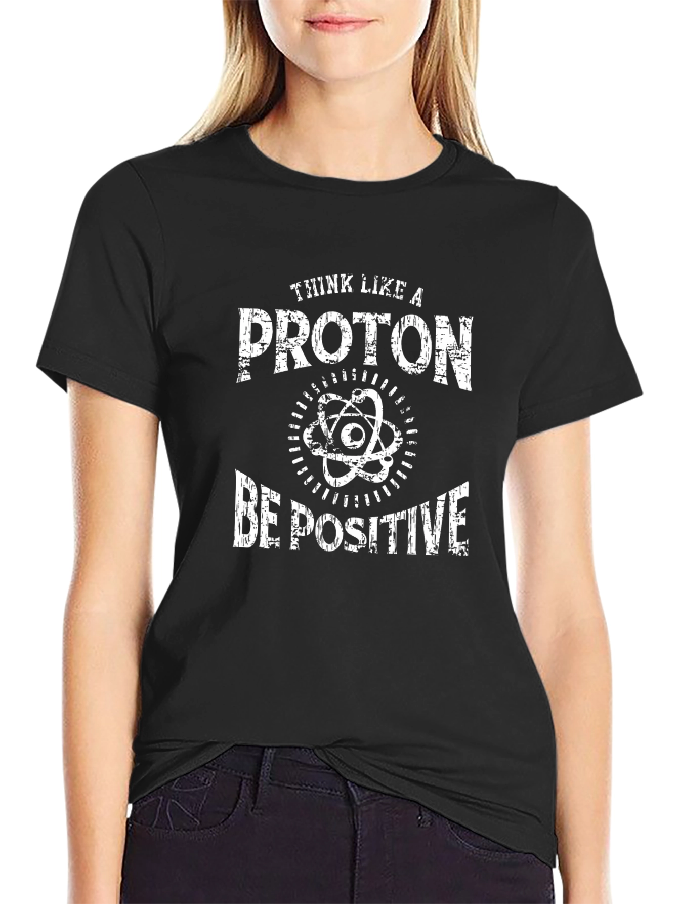 Think Like a Proton Be Positive T-Shirt