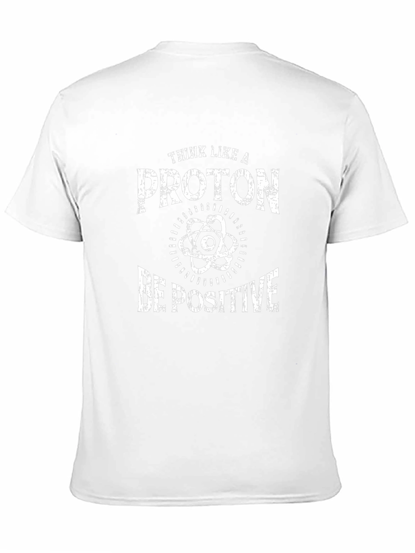 Think Like a Proton Be Positive T-Shirt