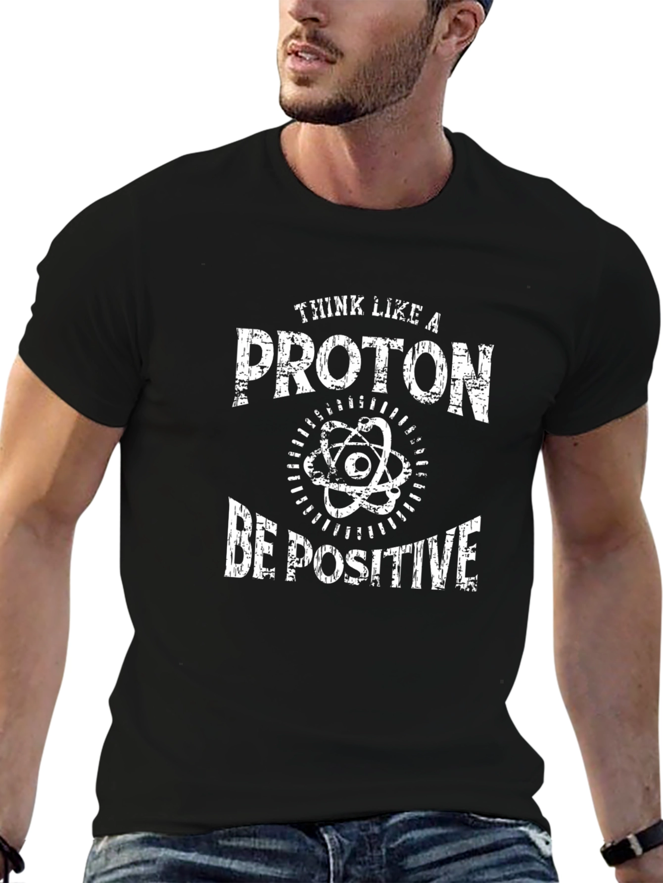 Think Like a Proton Be Positive T-Shirt