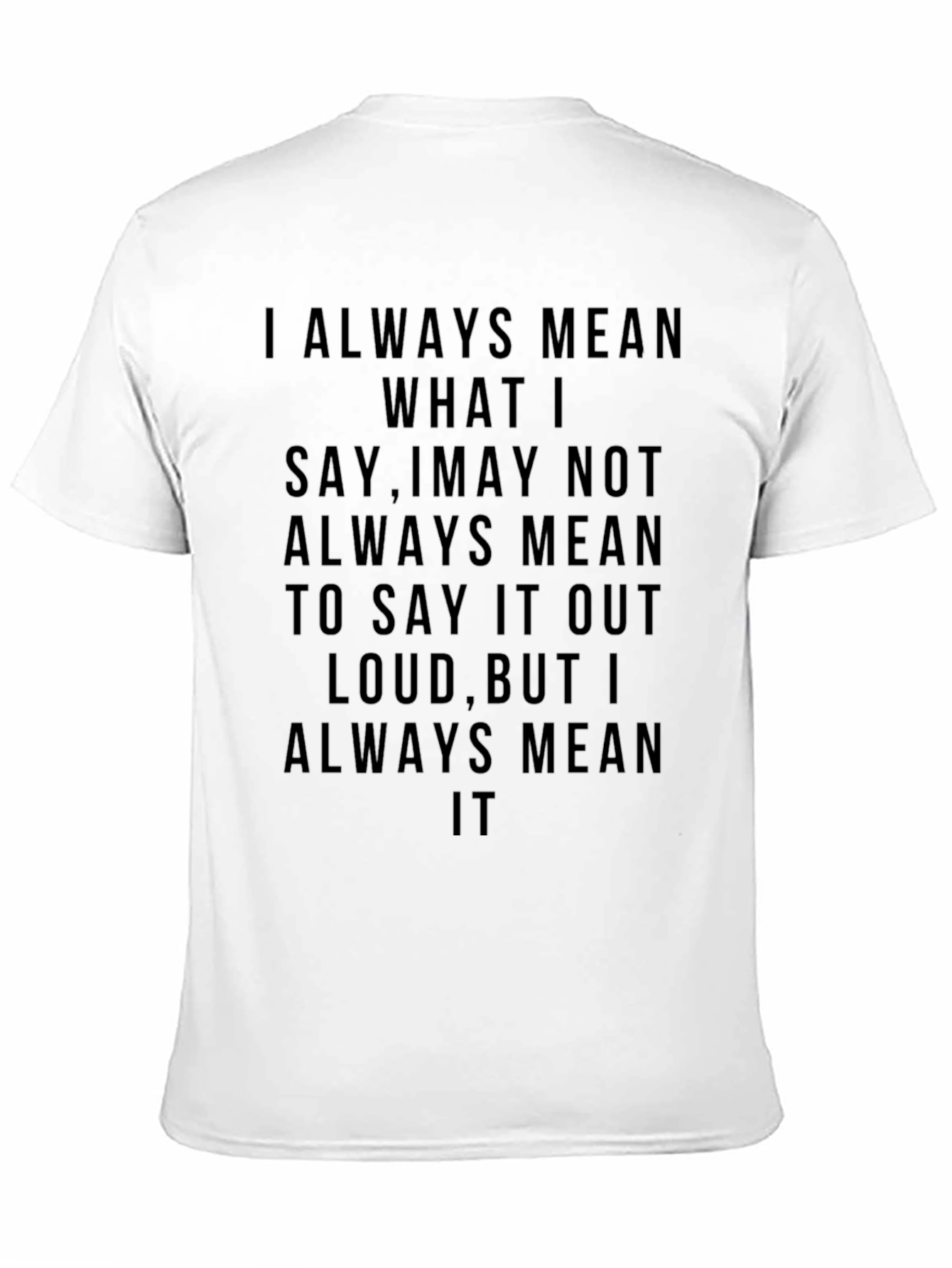 Always Mean It T-Shirt - Bold Statement Tee