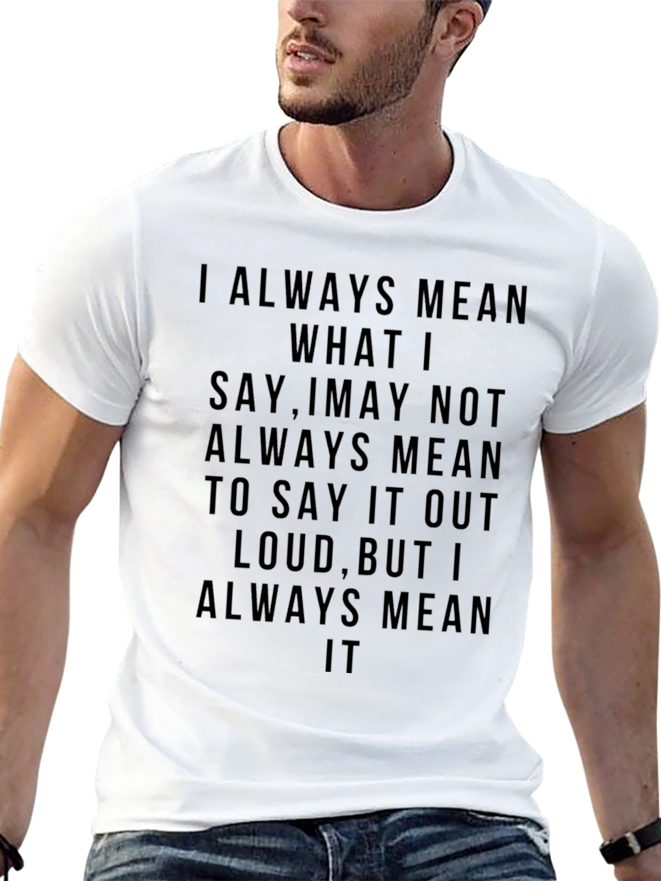 Always Mean It T-Shirt - Bold Statement Tee