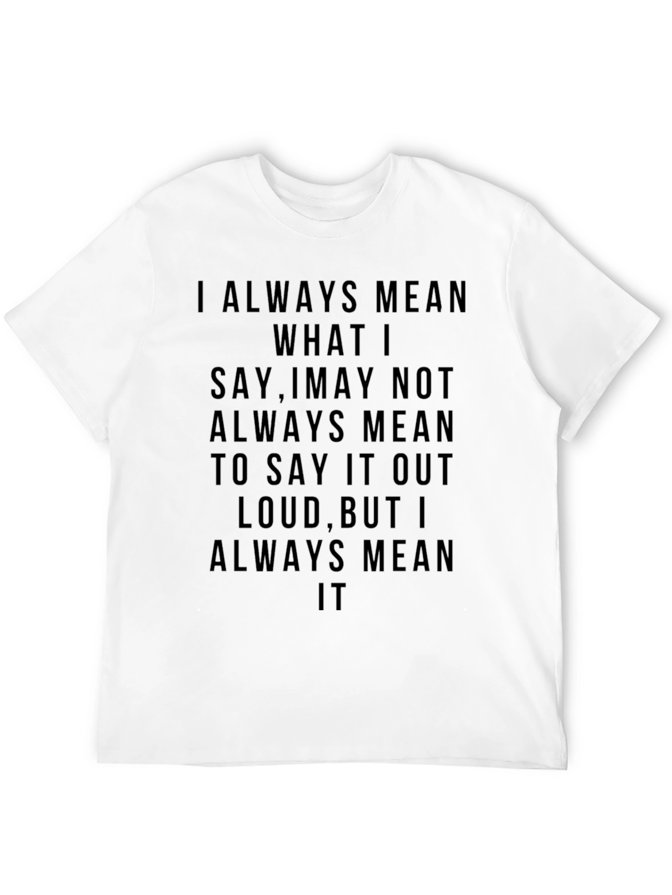 Always Mean It T-Shirt - Bold Statement Tee