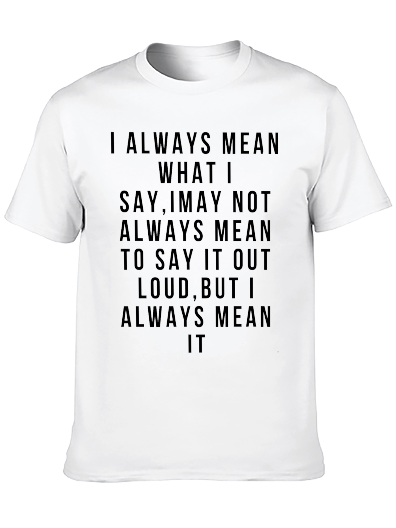 Always Mean It T-Shirt - Bold Statement Tee