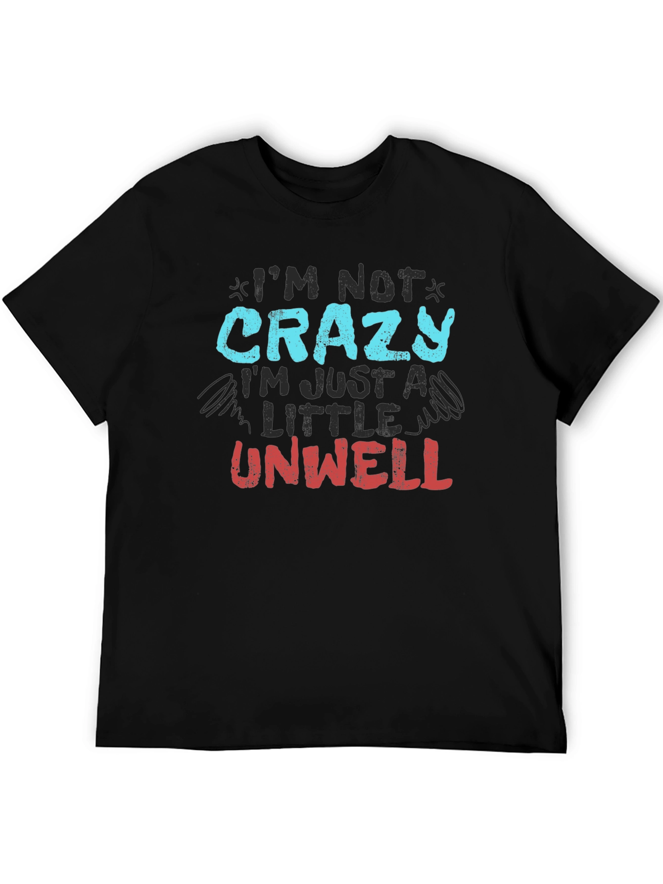 Im Not Crazy Just Unwell Graphic Tee