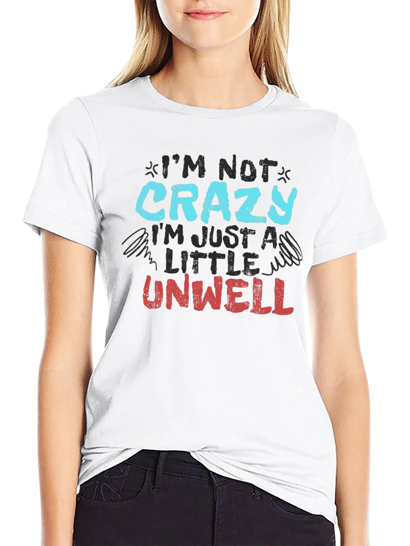 Im Not Crazy Just Unwell Graphic Tee