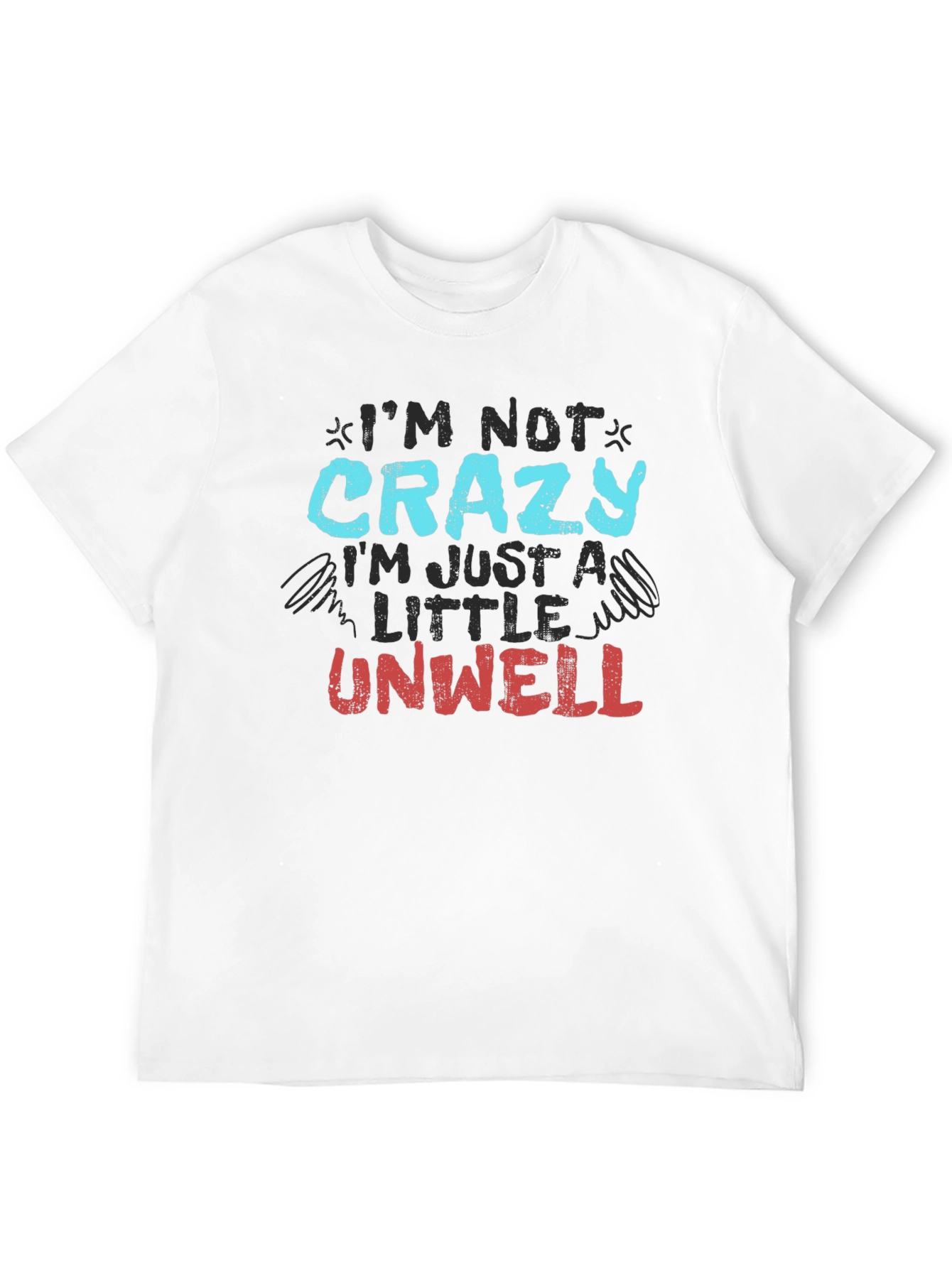 Im Not Crazy Just Unwell Graphic Tee